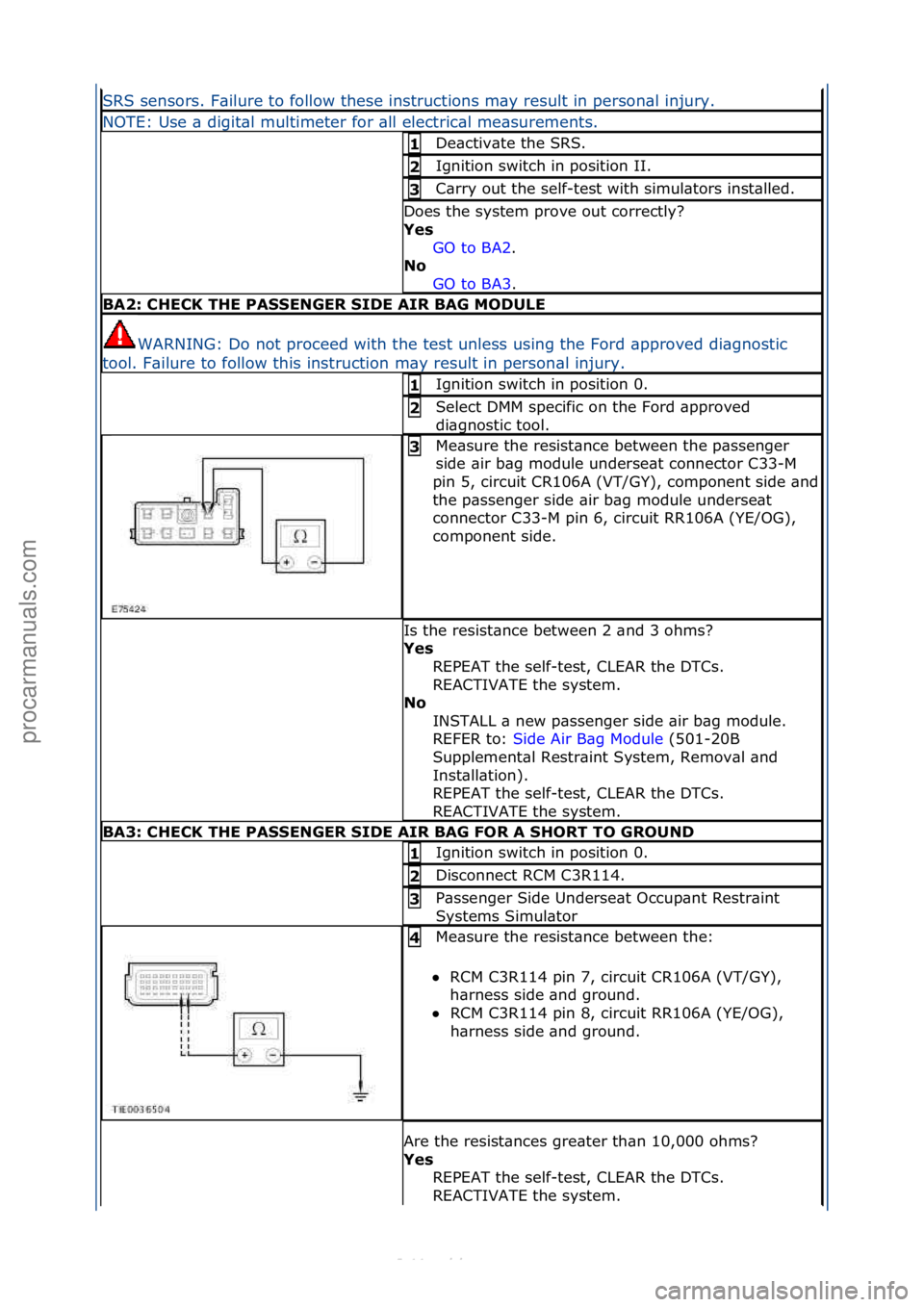 FORD S-MAX 2006  Service Repair Manual SRS\fsensors.\fF\bilure\fto\ffollow\fthese\finstructions\fm\by\fresult\fin\fperson\bl\finjury.\f
NOTE:\fUse\f\b\fdigit\bl\fmultimeter\ffor\f\bll\felectric\bl\fme\bsurements.\f
De\bctiv\bte\fthe\fSRS.\