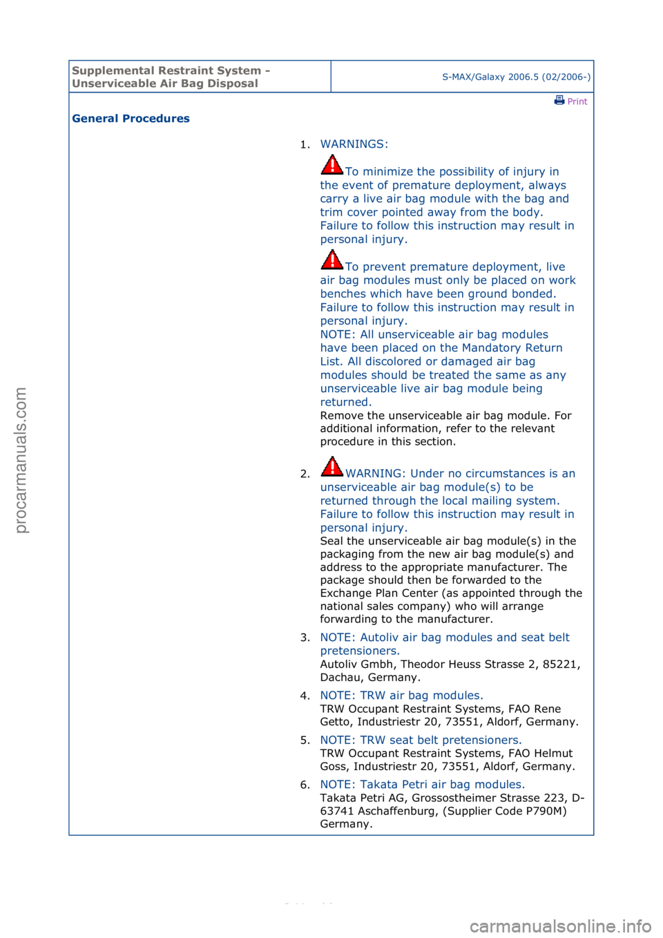 FORD S-MAX 2006  Service Repair Manual Supplemen\bal Re\f\brain\b Sy\f\bem - 
Un\ferviceable Air Bag Di\fpo\falS-MAX/G\bl\bxy\f2006.5\f(02/2006-)\fPrint \f
General Procedure\f 
1.WARNINGS:\f
To
 \fminimize\fthe\fpossibility\fof\finjury\fin