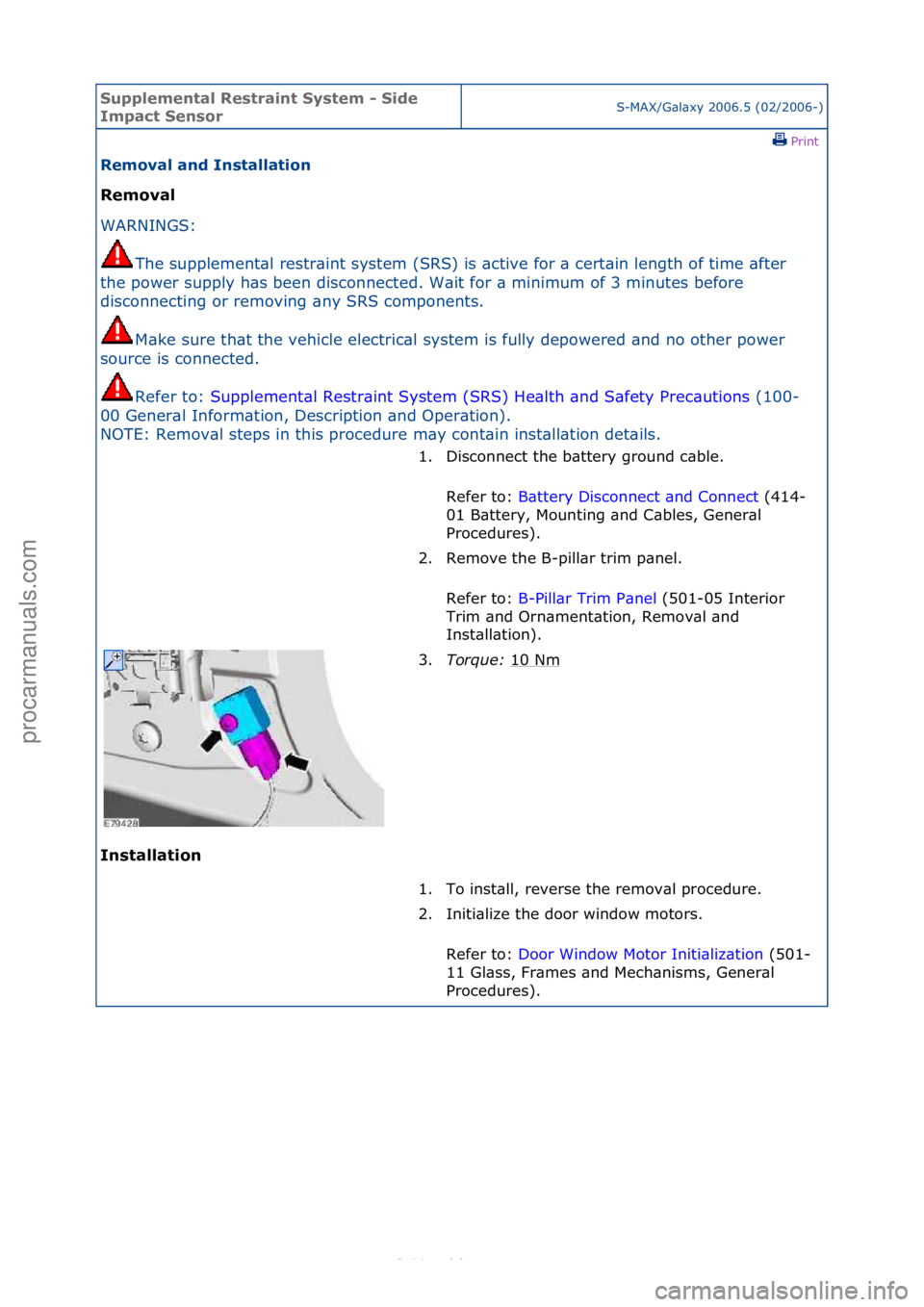 FORD S-MAX 2006  Service Repair Manual Supplemen\bal Re\f\brain\b Sy\f\bem - Side 
Impac\b Sen\forS-MAX/G\bl\bxy\f2006.5\f(02/2006-)\fPrint \f
Removal and In\f\balla\bion 
Removal 
WAR

NINGS:\f
The
 \fsupplement\bl\frestr\bint\fsystem\f(S