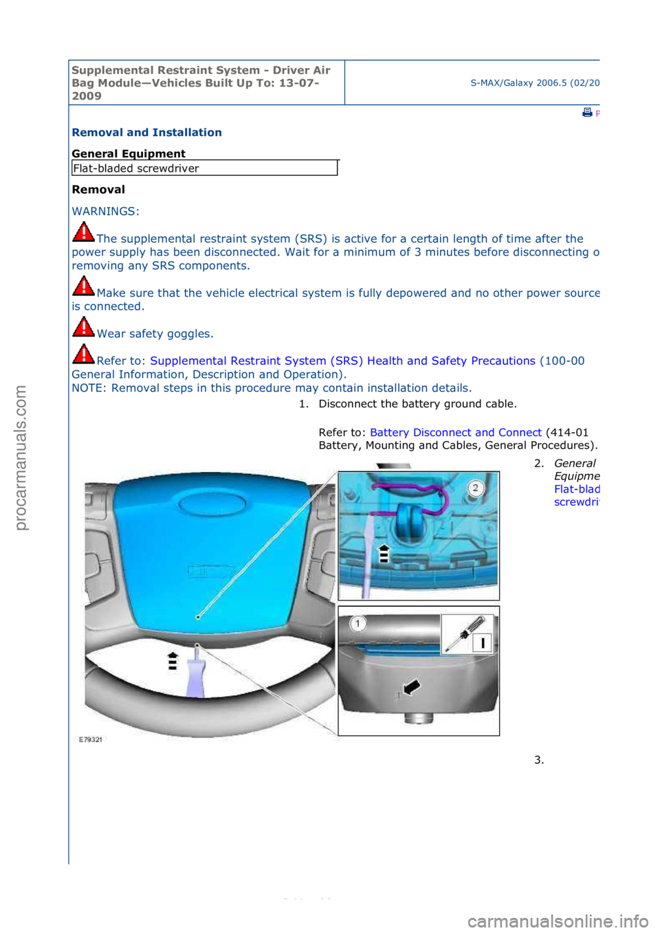 FORD S-MAX 2006  Service Repair Manual Supplemen\bal Re\f\brain\b Sy\f\bem - Driver Air 
Bag Module—Vehicle\f Buil\b Up To: 13-07-
2009
S-MAX/G\bl\bxy\f2006.5\f(02/2006
\fPrint
Removal and In\f\balla\bion 
General Equipmen\b 
Removal 
WA