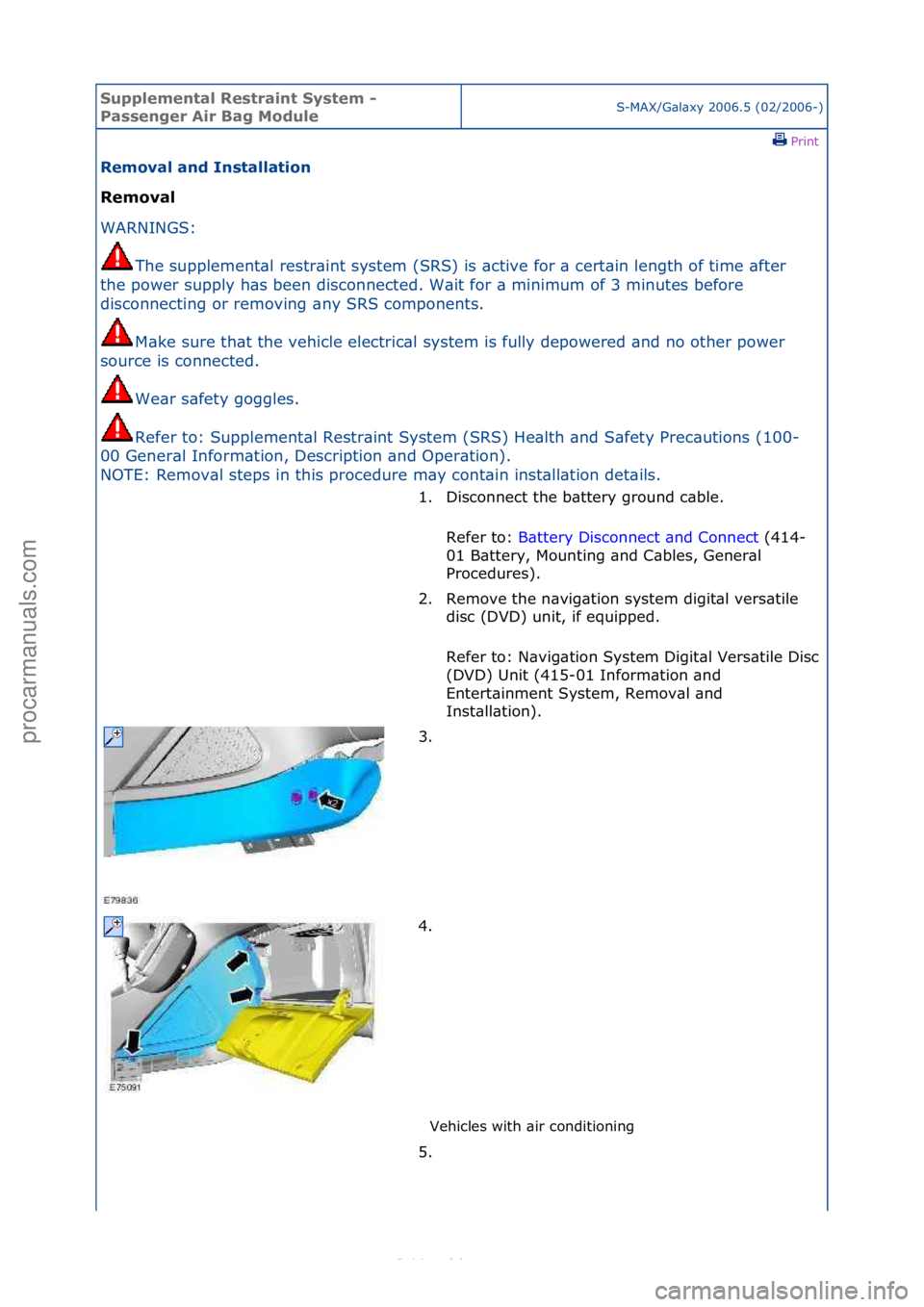 FORD S-MAX 2006  Service Repair Manual Supplemen\bal Re\f\brain\b Sy\f\bem - 
Pa\f\fenger Air Bag ModuleS-MAX/G\bl\bxy\f2006.5\f(02/2006-)\fPrint \f
Removal and In\f\balla\bion 
Removal 
WAR

NINGS:\f
The
 \fsupplement\bl\frestr\bint\fsyst