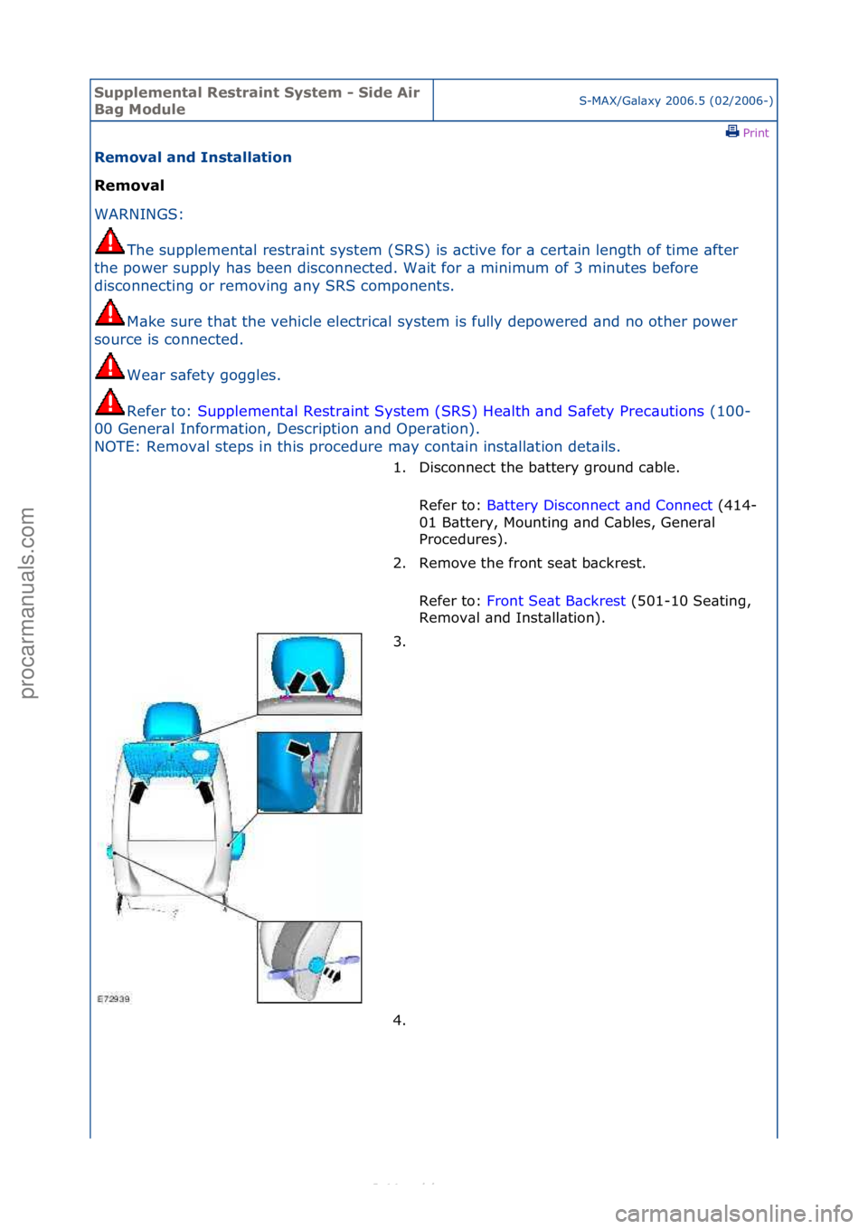 FORD S-MAX 2006  Service Repair Manual Supplemen\bal Re\f\brain\b Sy\f\bem - Side Air 
Bag ModuleS-MAX/G\bl\bxy\f2006.5\f(02/2006-)\fPrint \f
Removal and In\f\balla\bion 
Removal 
WAR

NINGS:\f
The
 \fsupplement\bl\frestr\bint\fsystem\f(SR