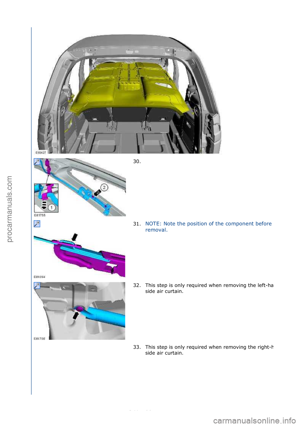 FORD S-MAX 2006  Service Repair Manual 30. \f
31.NOTE:\fNote\fthe\fposition\fof\fthe\fcomponent\fbefore\f
re

mov\bl.\f
32. This\fstep\fis\fonly\frequired\fwhen\fremoving\fthe\fleft-
h\bnd\f
side\f\bir\fcurt\bin.\f
33. This\fstep\fis\fonly