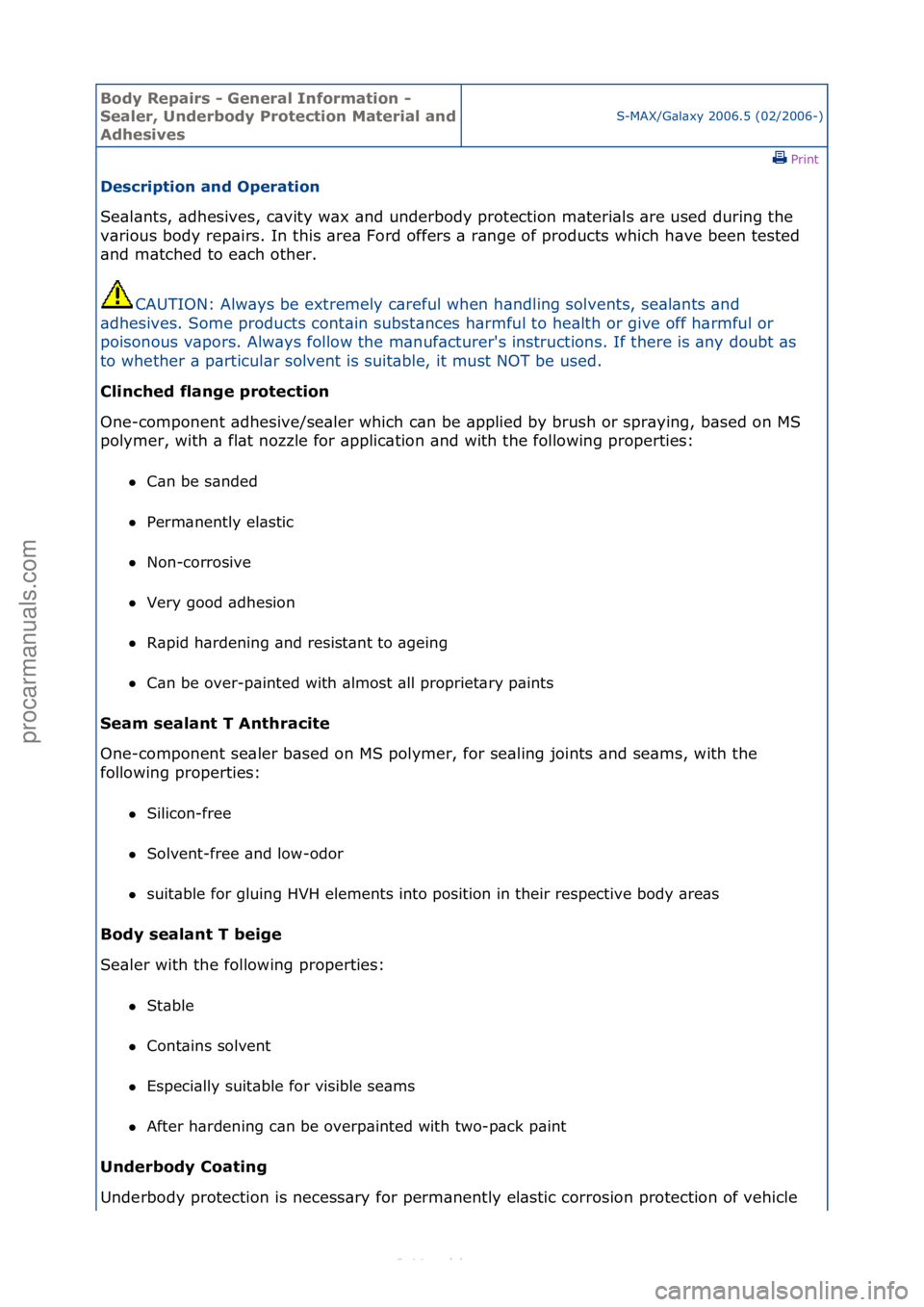 FORD S-MAX 2006  Service Repair Manual Body Re\bair\f - General Information - 
Sealer, Underbody Protection Material and 
Adhe\five\f
S-MAX/G\bl\bxy\f2006.5\f(02/2006-)\fPrint \f
De\fcri\btion and O\beration 
Se\bl\bnts,\f\bdhesives,\fc\bv