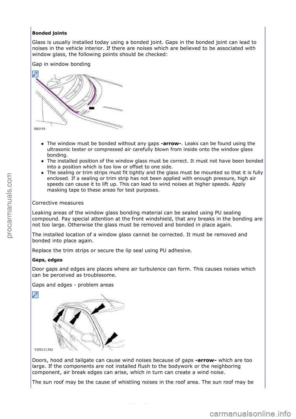 FORD S-MAX 2006  Service Repair Manual Bonded joint\f  
Gl\bss\fis\fusu\blly\finst\blled\ftod\by\fusing\f\b\fbonded\fjoint.\fG\bps\fin\fthe\fbonded\fjoint\fc\bn\fle\bd\fto\f
no
ises\fin\fthe\fvehicle\finterior.\fIf\fthere\f\bre\fnoises\fwh