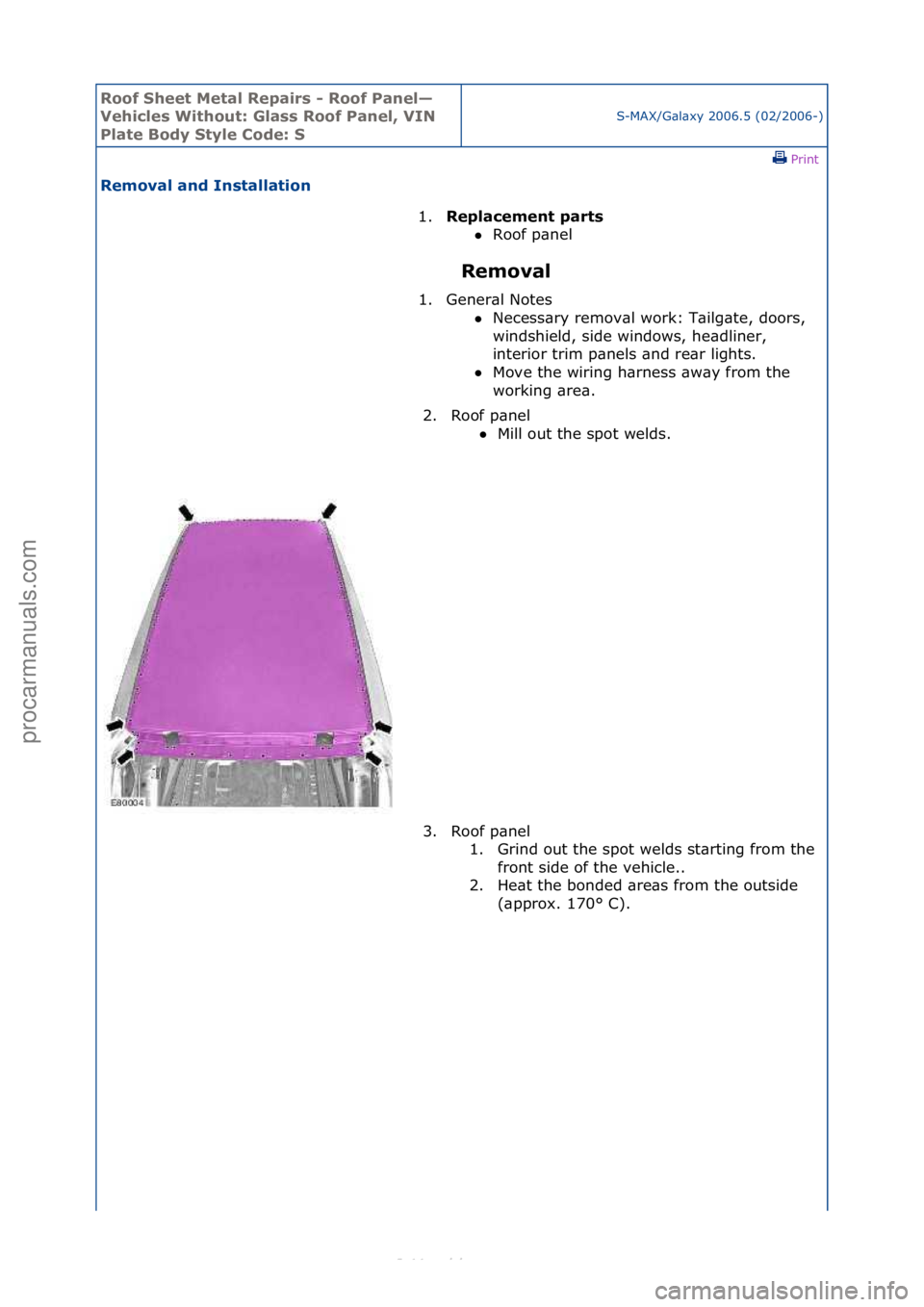 FORD S-MAX 2006  Service Repair Manual Roof Shee\b Me\bal Re\fairs - Roof Panel—
Vehicles Wi\bhou\b: Glass Roof Panel, VIN 
Pla\be Body S\byle Code: S
S-MAX/G\bl\bxy\f2006.5\f(02/2006-)\fPrint \f
Removal and Ins\balla\bion 
Removal 
1.
R