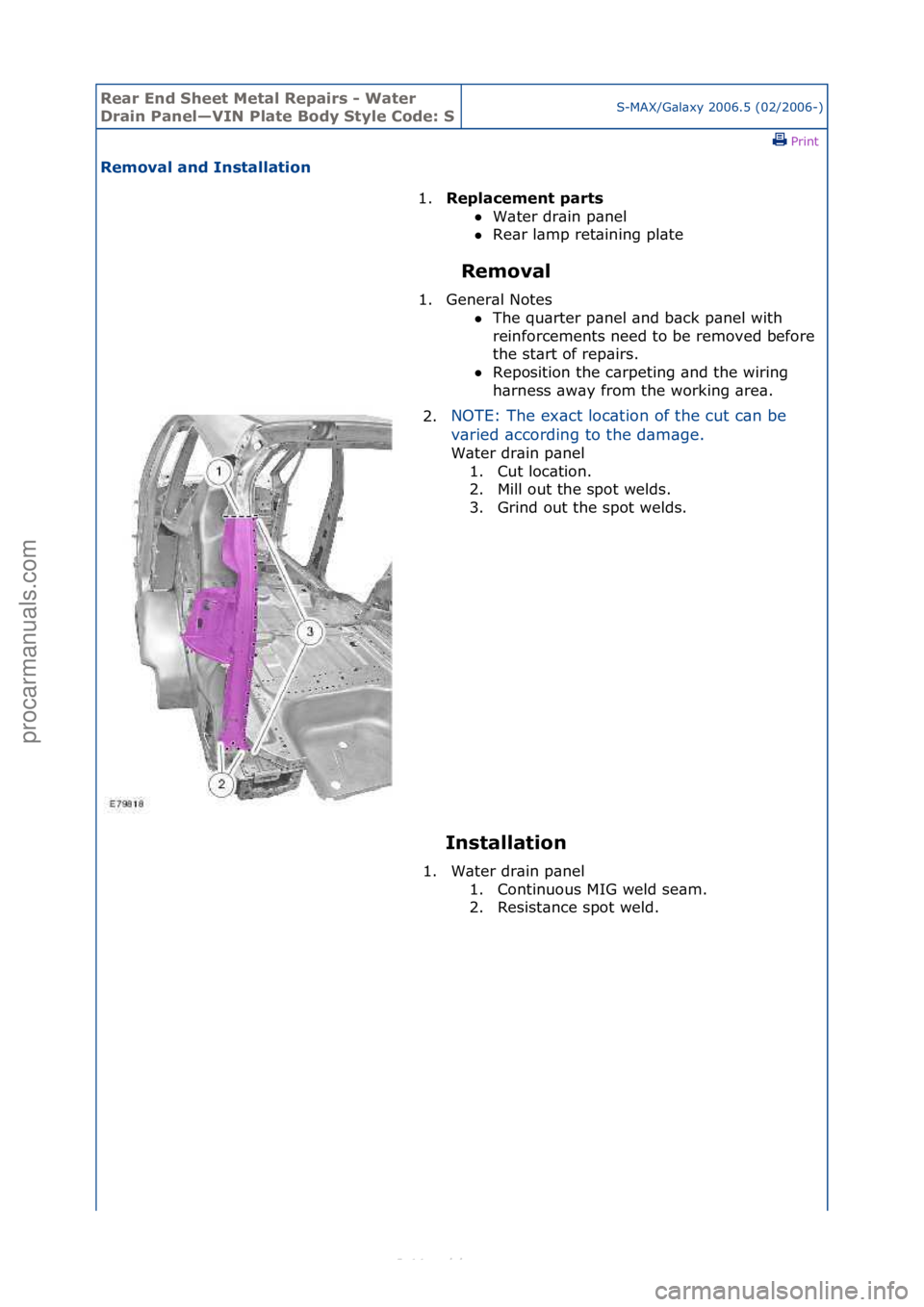 FORD S-MAX 2006  Service Repair Manual Rear En\b Sheet \fetal Repairs - Water 
Drain Panel—VIN Plate Bo\by Style Co\be: SS-MAX/G\bl\bxy\f2006.5\f(02/2006-)\fPrint \f
Removal an\b Installation 
Removal 
In
 stallation 
1.
Replacement part
