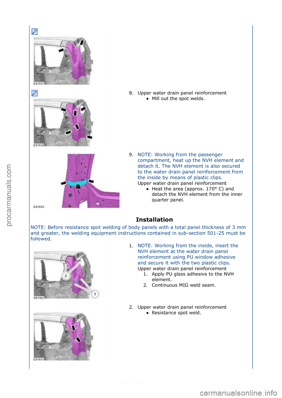 FORD S-MAX 2006  Service Repair Manual Installation 
NOTE:\fBefore\fresist\bnce\fspot\fwelding\fof\fbody\fp\bnels\fwith\f\b\ftot\bl\fp\bnel\fthickness\fof\f3\fmm\f
\bn
 d\fgre\bter,\fthe\fwelding\fequipment\finstructions\fcont\bined\fin\fs