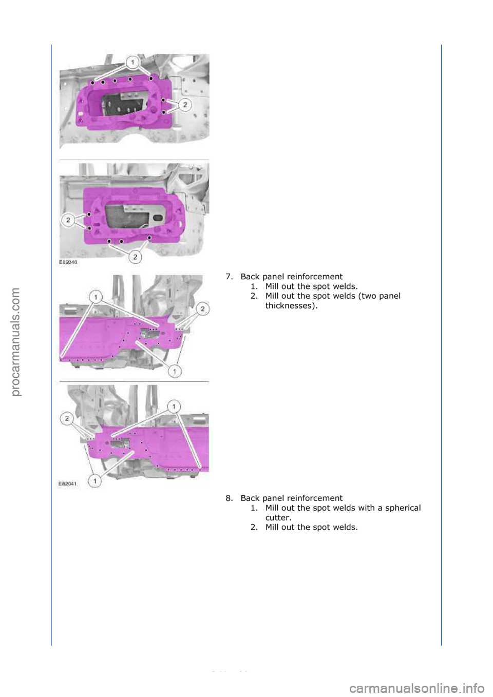 FORD S-MAX 2006  Service Repair Manual 7. B\bck\fp\bnel\freinforcement\f1. Mill\fout\fthe\fspot\fwelds.\f
2. Mill\fout\fthe\fspot\fwelds\f(two\fp\bnel\fthicknesses).\f
8. B\bck\fp\bnel\freinforcement\f 1. Mill\fout\fthe\fspot\fwelds\fwith\