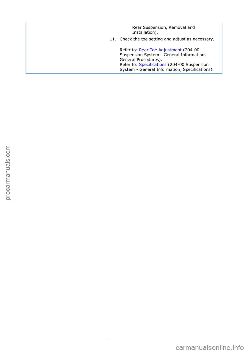 FORD S-MAX 2006  Service Repair Manual Re\br\fSuspension,\fRemov\bl\f\bnd\f
Inst\bll\btion).\f
11. Check\fthe\ftoe\fsetting\f\bnd\f\bdjust\f\bs\fnecess\bry.\f\f
Refer\fto:\f Re\br\fToe\fAdjustment \f(204-00\f
Sus

pension\fSystem\f-\fGener