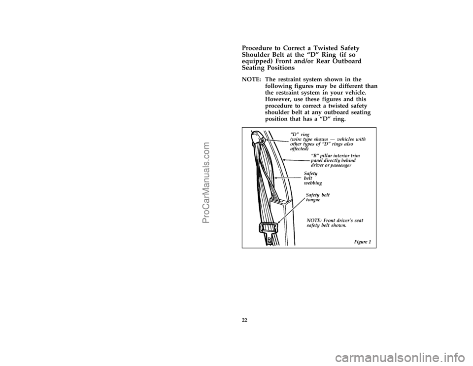 FORD BRONCO 1988  Owners Manual 22 [SR09505(BEF )05/95]Procedure to Correct a Twisted Safety
Shoulder Belt at the ªDº Ring (if so
equipped) Front and/or Rear Outboard
Seating Positions
[SR09507(BEF )05/95]
NOTE: The restraint syst