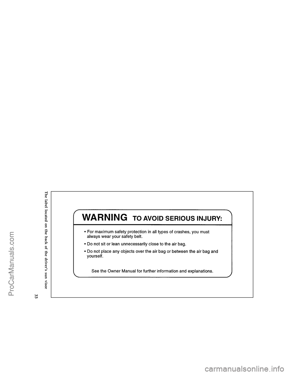 FORD BRONCO 1988  Owners Manual 33
*
[SR14000(BEF )04/95]
full page art:0020847-D
The label located on the back of the drivers sun visor
File:ltsrb.ex
Update:Tue Jun 20 16:58:10 1995
ProCarManuals.com 