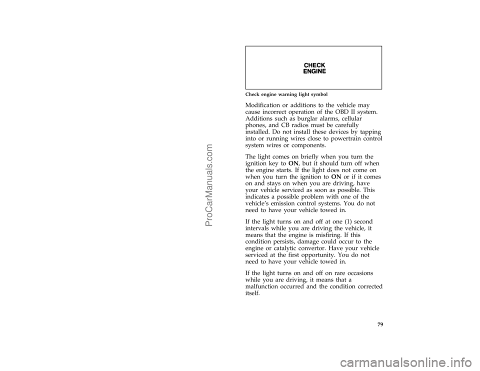 FORD BRONCO 1988  Owners Manual 79
*
[LG04550( ALL)05/95]
one inch art:0020048-A
Check engine warning light symbol
*
[LG04575( ALL)05/95]
Modification or additions to the vehicle may
cause incorrect operation of the OBD II system.
A