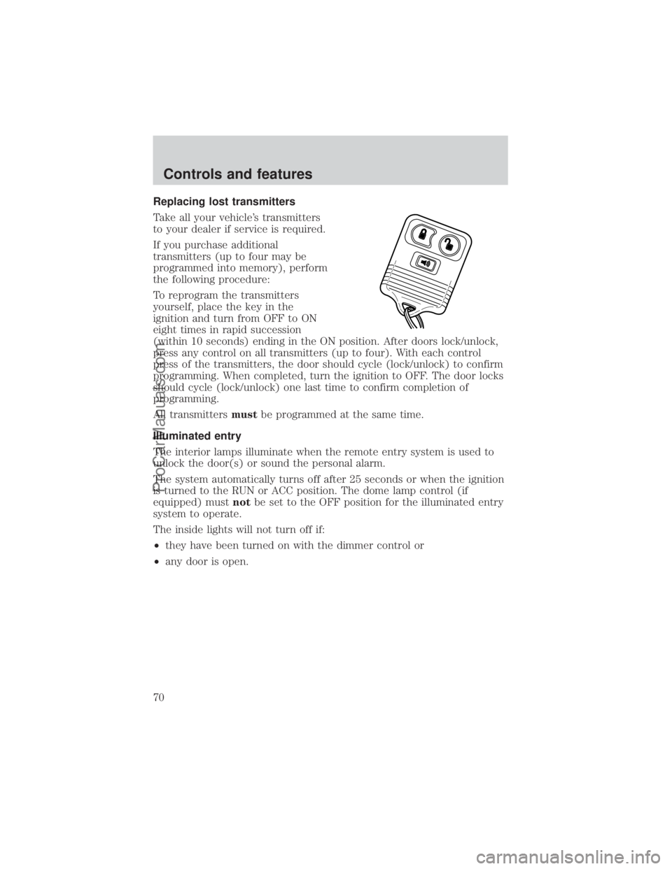 FORD E-150 2000  Owners Manual Replacing lost transmitters
Take all your vehicles transmitters
to your dealer if service is required.
If you purchase additional
transmitters (up to four may be
programmed into memory), perform
the 