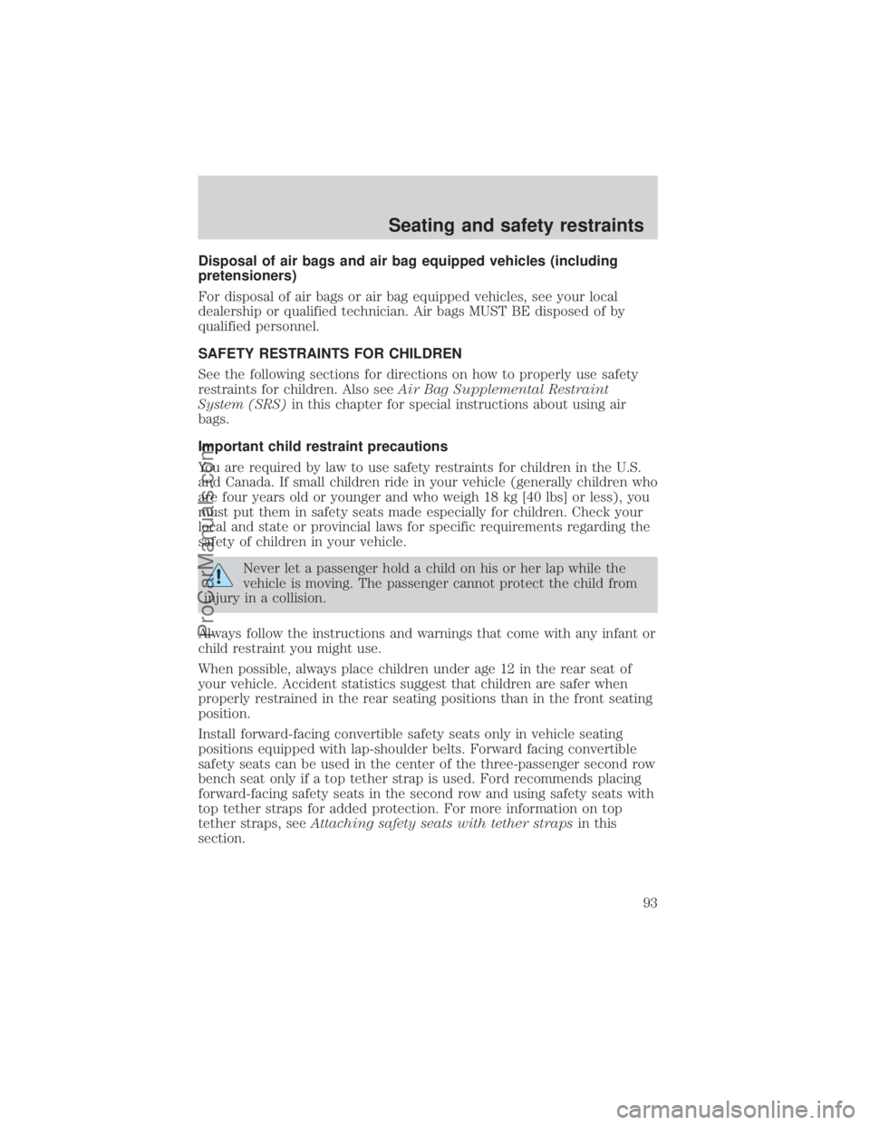 FORD E-150 2000  Owners Manual Disposal of air bags and air bag equipped vehicles (including
pretensioners)
For disposal of air bags or air bag equipped vehicles, see your local
dealership or qualified technician. Air bags MUST BE 