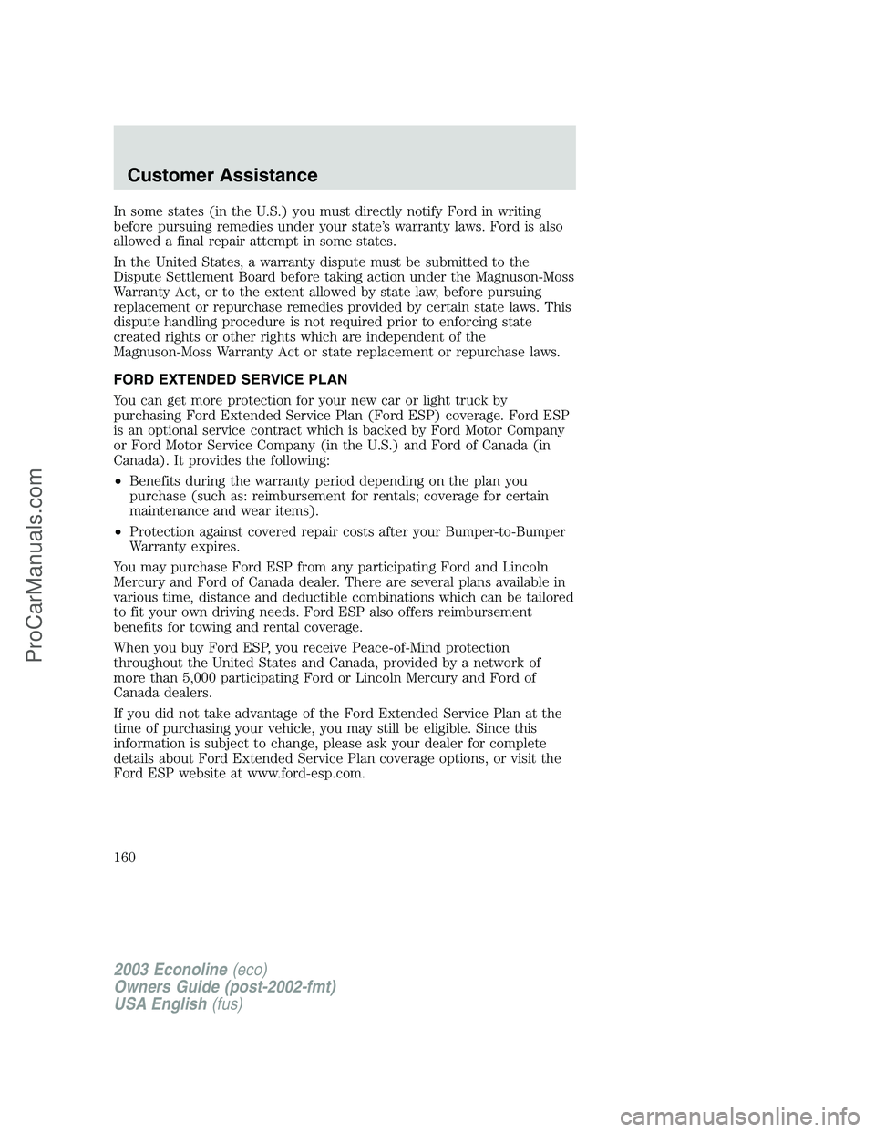 FORD E-150 2003  Owners Manual In some states (in the U.S.) you must directly notify Ford in writing
before pursuing remedies under your state’s warranty laws. Ford is also
allowed a final repair attempt in some states.
In the Un