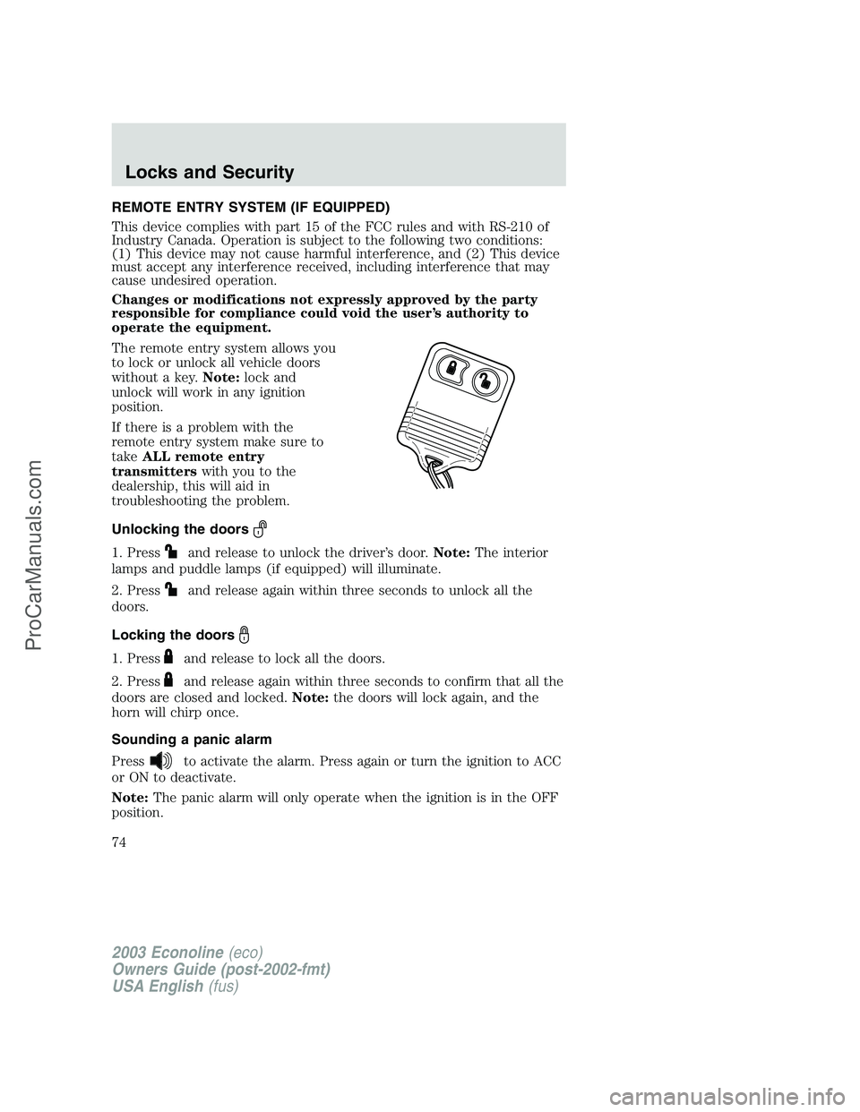 FORD E-150 2003 Owners Manual REMOTE ENTRY SYSTEM (IF EQUIPPED)
This device complies with part 15 of the FCC rules and with RS-210 of
Industry Canada. Operation is subject to the following two conditions:
(1) This device may not c FORD E-150 2003 Owners Manual REMOTE ENTRY SYSTEM (IF EQUIPPED)
This device complies with part 15 of the FCC rules and with RS-210 of
Industry Canada. Operation is subject to the following two conditions:
(1) This device may not c