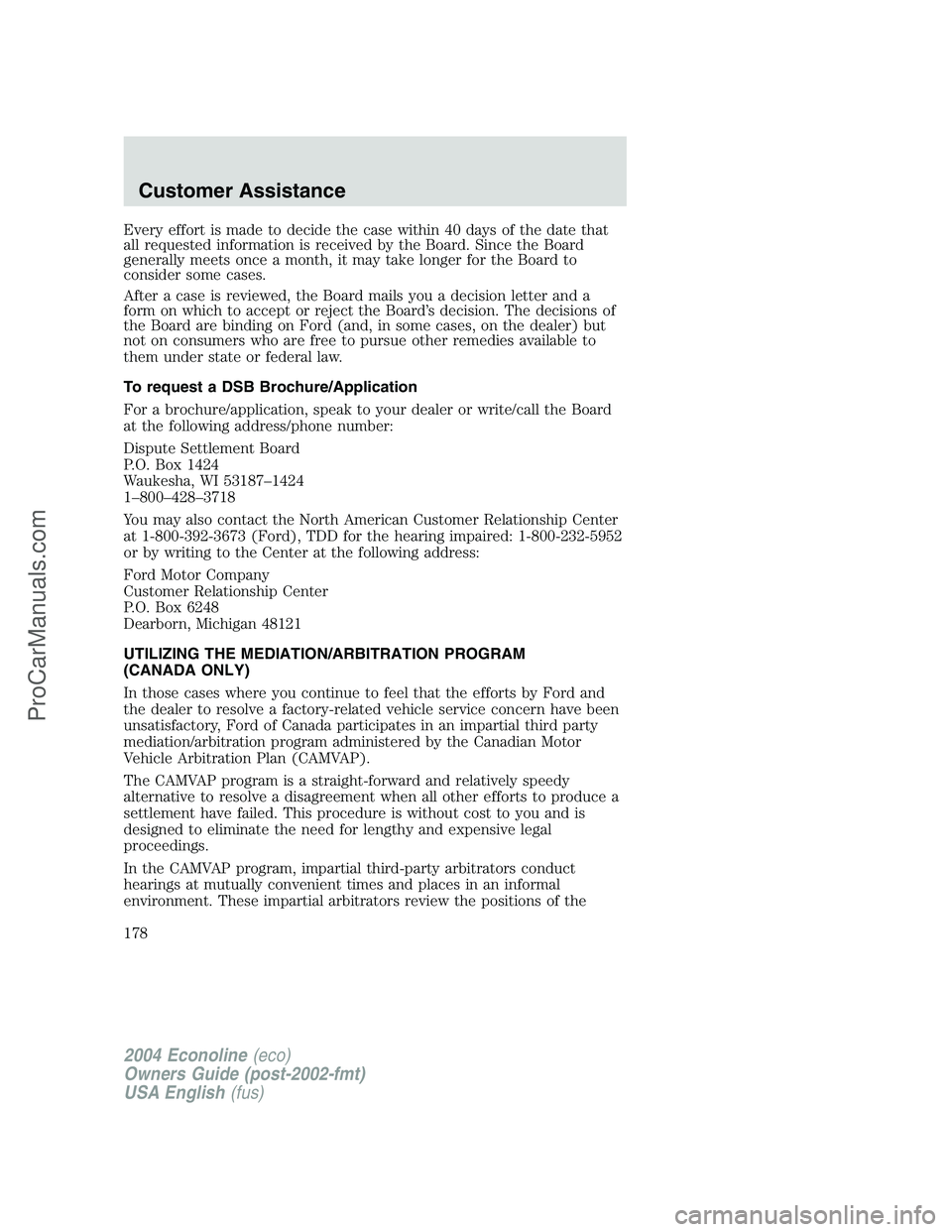 FORD E-150 2004  Owners Manual Every effort is made to decide the case within 40 days of the date that
all requested information is received by the Board. Since the Board
generally meets once a month, it may take longer for the Boa