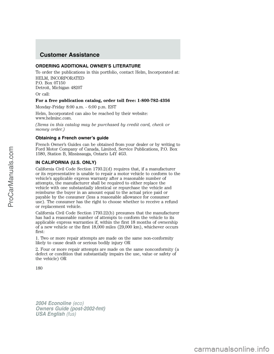 FORD E-150 2004  Owners Manual ORDERING ADDITIONAL OWNER’S LITERATURE
To order the publications in this portfolio, contact Helm, Incorporated at:
HELM, INCORPORATED
P.O. Box 07150
Detroit, Michigan 48207
Or call:
For a free publi