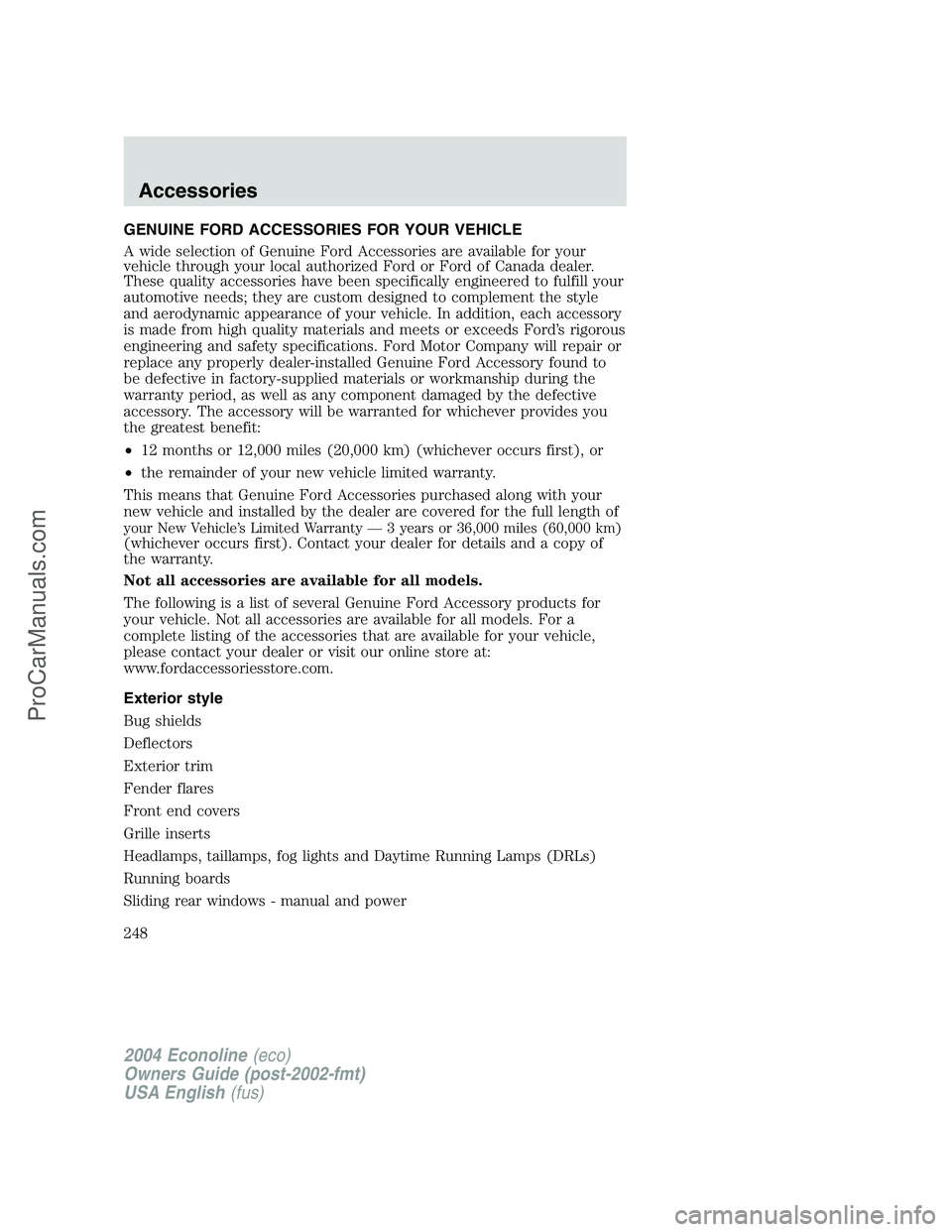 FORD E-150 2004  Owners Manual GENUINE FORD ACCESSORIES FOR YOUR VEHICLE
A wide selection of Genuine Ford Accessories are available for your
vehicle through your local authorized Ford or Ford of Canada dealer.
These quality accesso