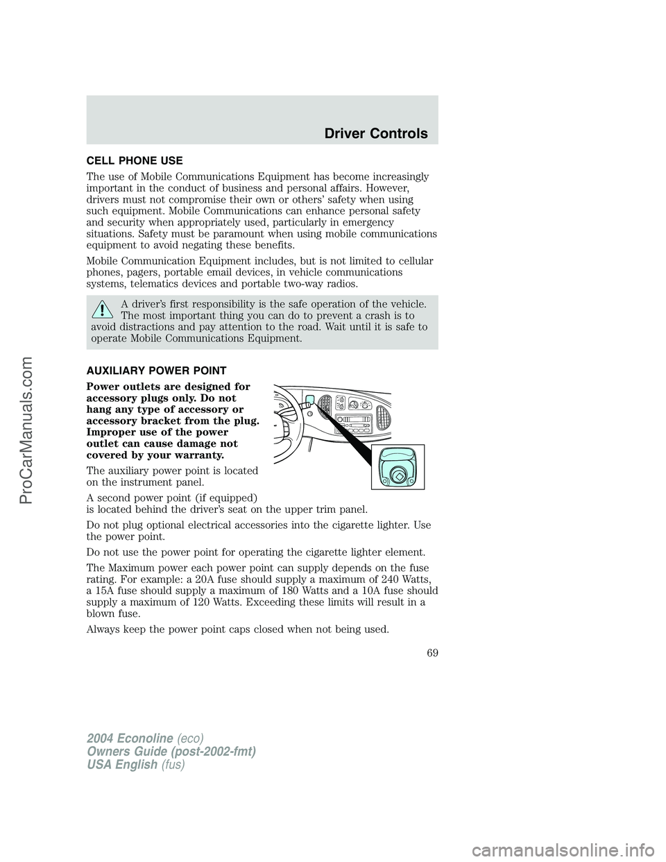 FORD E-150 2004  Owners Manual CELL PHONE USE
The use of Mobile Communications Equipment has become increasingly
important in the conduct of business and personal affairs. However,
drivers must not compromise their own or others’