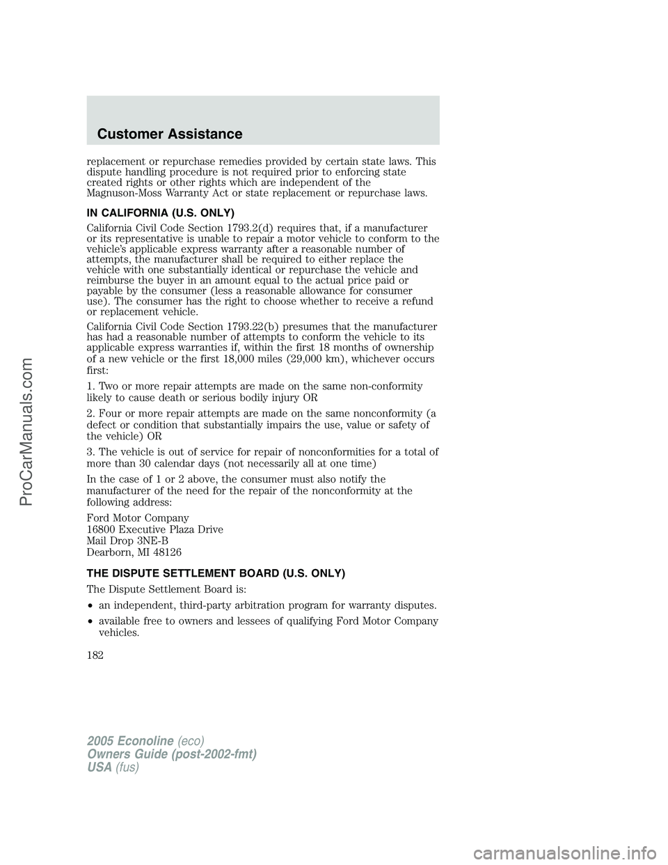 FORD E-150 2005  Owners Manual replacement or repurchase remedies provided by certain state laws. This
dispute handling procedure is not required prior to enforcing state
created rights or other rights which are independent of the
