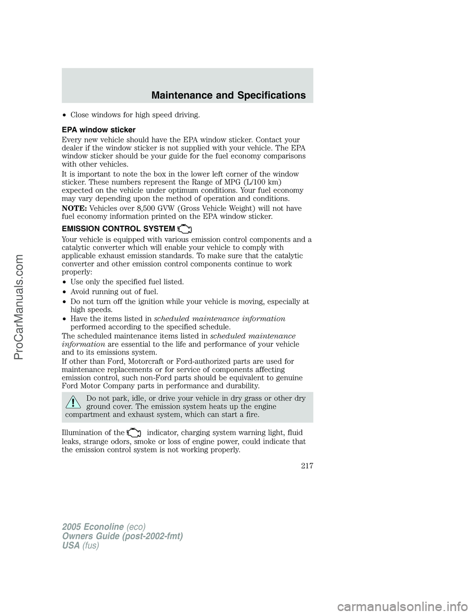 FORD E-150 2005  Owners Manual •Close windows for high speed driving.
EPA window sticker
Every new vehicle should have the EPA window sticker. Contact your
dealer if the window sticker is not supplied with your vehicle. The EPA
w