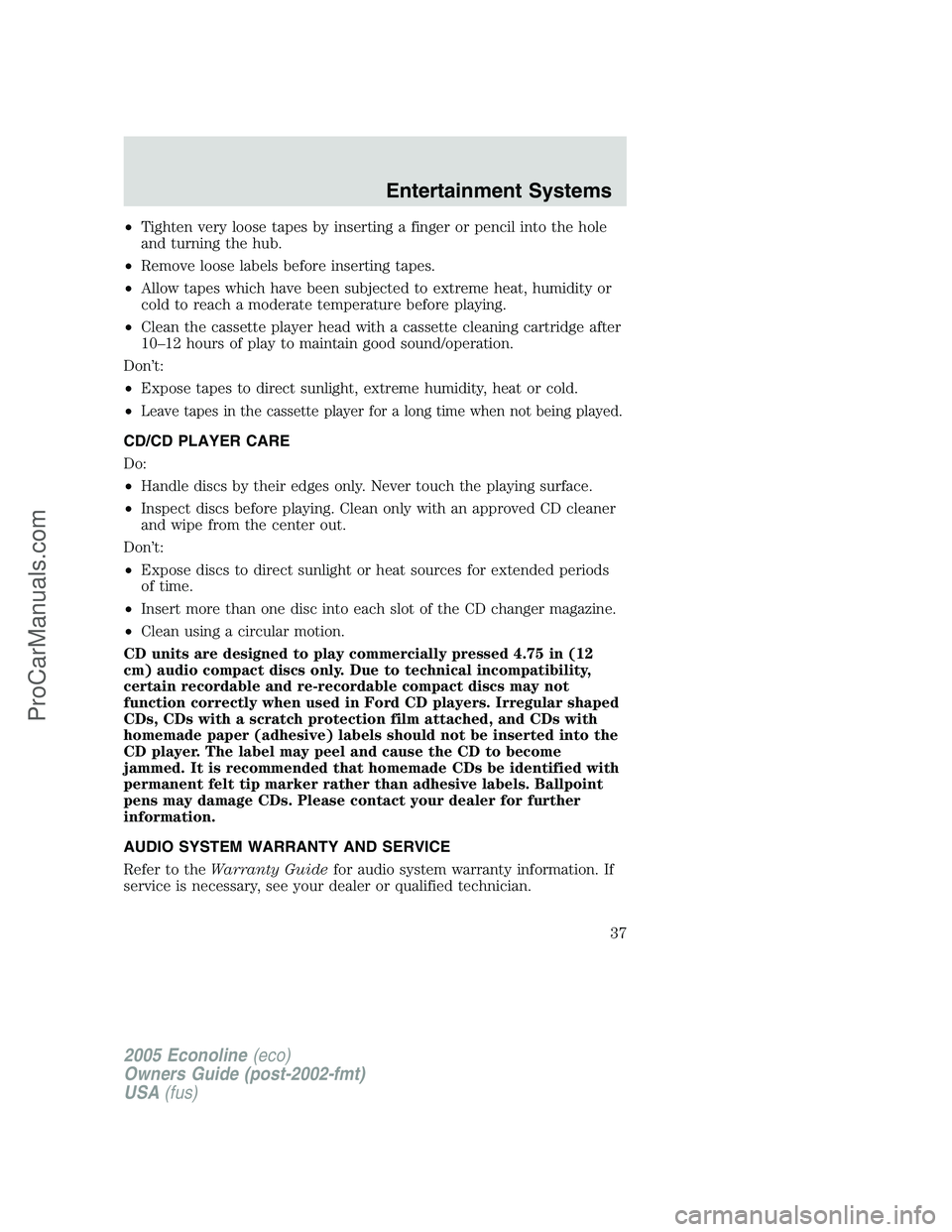 FORD E-150 2005  Owners Manual •Tighten very loose tapes by inserting a finger or pencil into the hole
and turning the hub.
•Remove loose labels before inserting tapes.
•Allow tapes which have been subjected to extreme heat, 