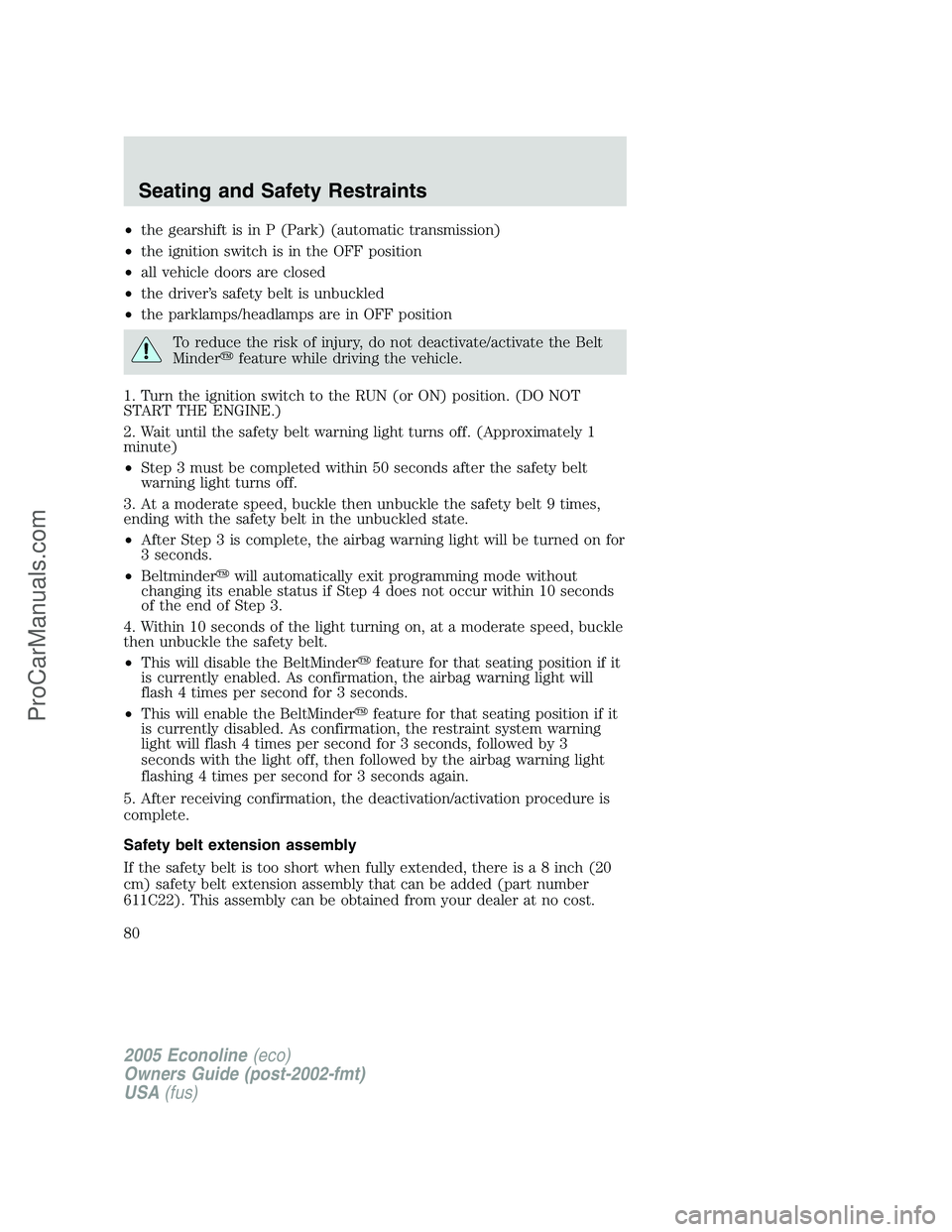 FORD E-150 2005 Owners Manual •the gearshift is in P (Park) (automatic transmission)
•the ignition switch is in the OFF position
•all vehicle doors are closed
•the driver’s safety belt is unbuckled
•the parklamps/headl FORD E-150 2005 Owners Manual •the gearshift is in P (Park) (automatic transmission)
•the ignition switch is in the OFF position
•all vehicle doors are closed
•the driver’s safety belt is unbuckled
•the parklamps/headl