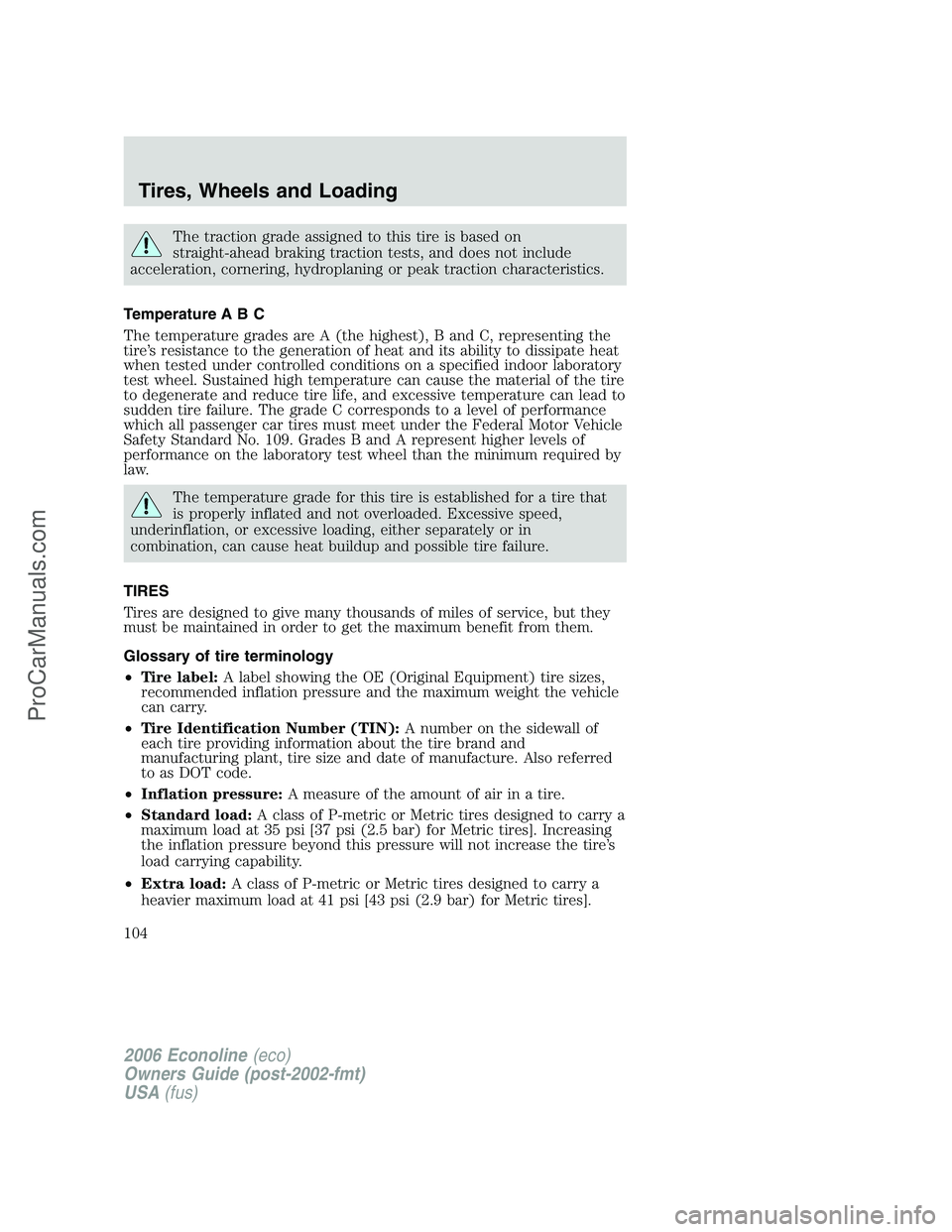FORD E-150 2006  Owners Manual The traction grade assigned to this tire is based on
straight-ahead braking traction tests, and does not include
acceleration, cornering, hydroplaning or peak traction characteristics.
Temperature A B