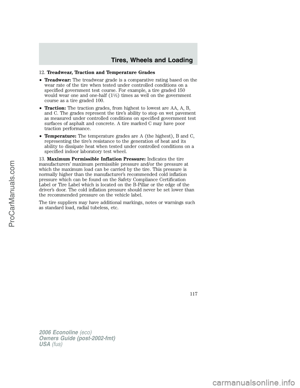 FORD E-150 2006  Owners Manual 12.Treadwear, Traction and Temperature Grades
•Treadwear:The treadwear grade is a comparative rating based on the
wear rate of the tire when tested under controlled conditions on a
specified governm