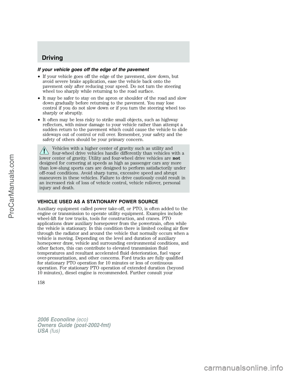FORD E-150 2006  Owners Manual If your vehicle goes off the edge of the pavement
•If your vehicle goes off the edge of the pavement, slow down, but
avoid severe brake application, ease the vehicle back onto the
pavement only afte