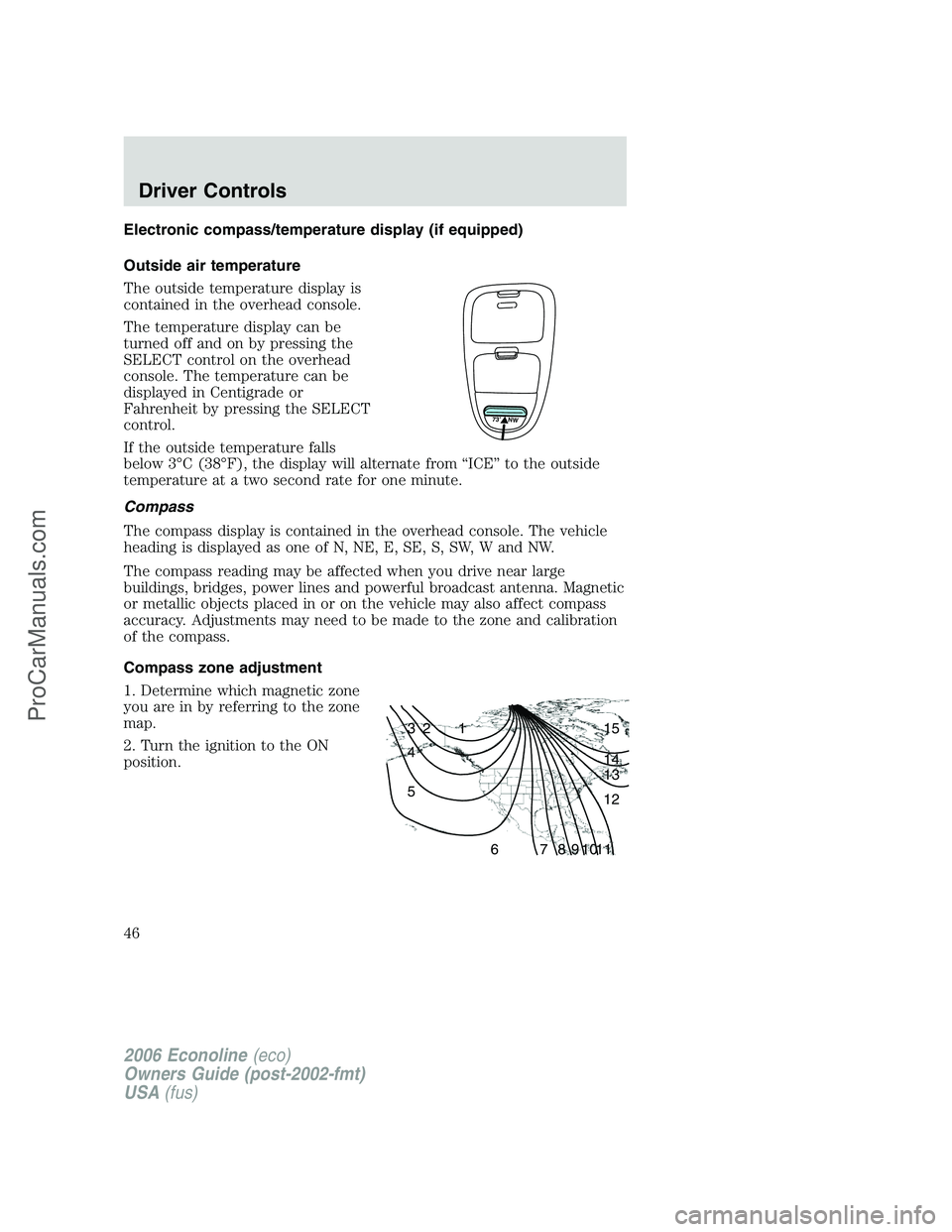 FORD E-150 2006  Owners Manual Electronic compass/temperature display (if equipped)
Outside air temperature
The outside temperature display is
contained in the overhead console.
The temperature display can be
turned off and on by p