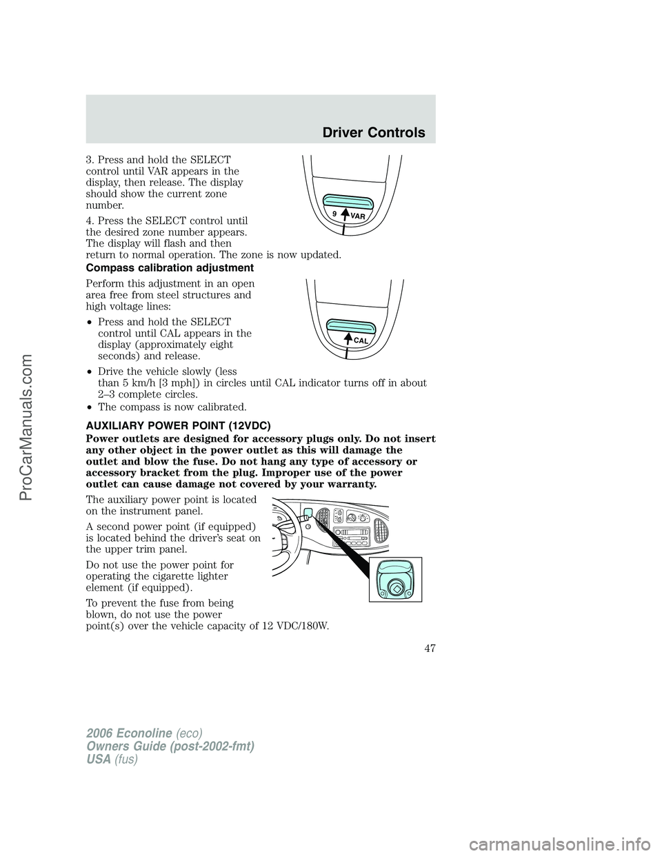FORD E-150 2006  Owners Manual 3. Press and hold the SELECT
control until VAR appears in the
display, then release. The display
should show the current zone
number.
4. Press the SELECT control until
the desired zone number appears.