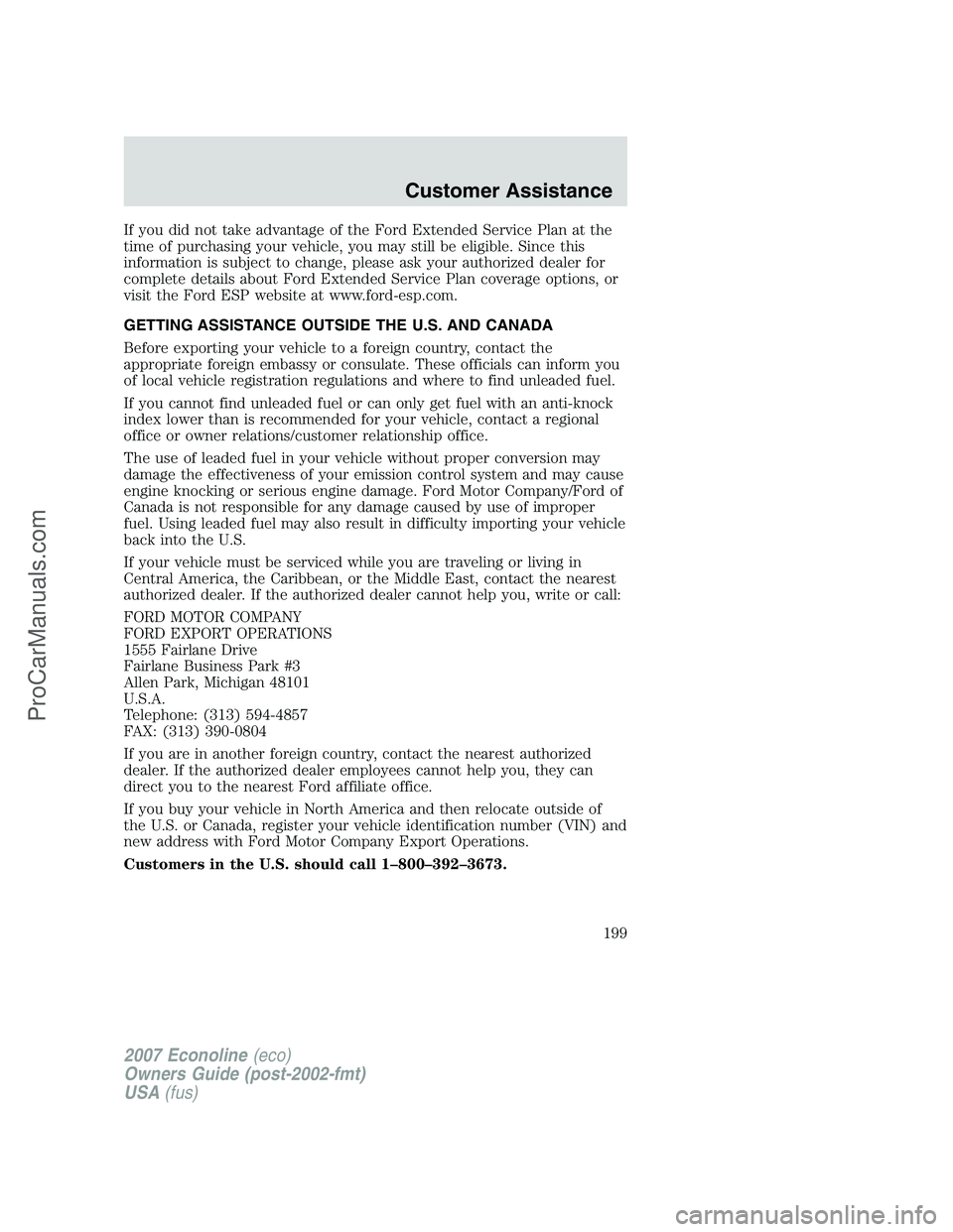 FORD E-150 2007  Owners Manual If you did not take advantage of the Ford Extended Service Plan at the
time of purchasing your vehicle, you may still be eligible. Since this
information is subject to change, please ask your authoriz
