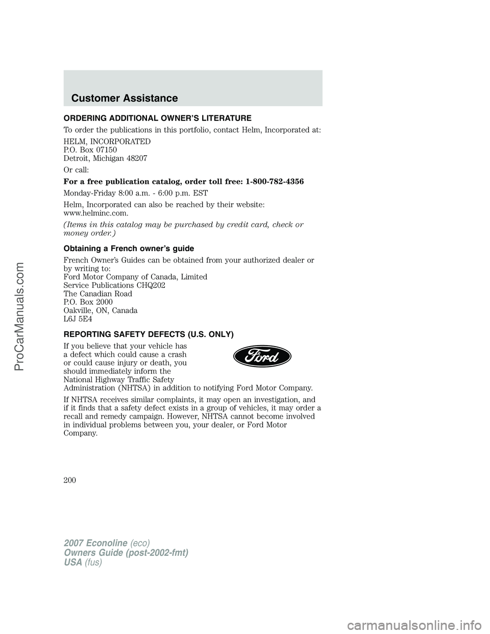 FORD E-150 2007  Owners Manual ORDERING ADDITIONAL OWNER’S LITERATURE
To order the publications in this portfolio, contact Helm, Incorporated at:
HELM, INCORPORATED
P.O. Box 07150
Detroit, Michigan 48207
Or call:
For a free publi