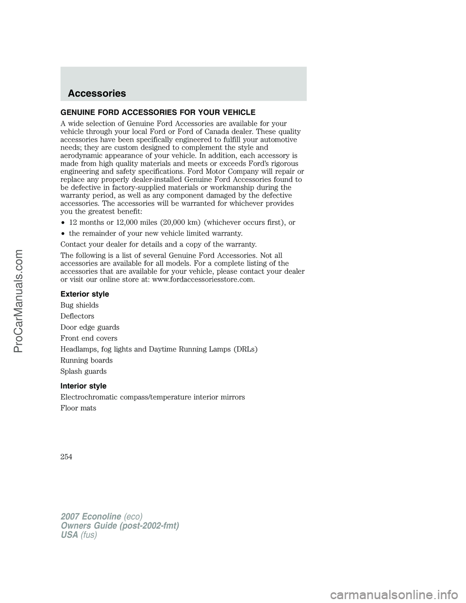 FORD E-150 2007 Owners Manual GENUINE FORD ACCESSORIES FOR YOUR VEHICLE
A wide selection of Genuine Ford Accessories are available for your
vehicle through your local Ford or Ford of Canada dealer. These quality
accessories have b FORD E-150 2007 Owners Manual GENUINE FORD ACCESSORIES FOR YOUR VEHICLE
A wide selection of Genuine Ford Accessories are available for your
vehicle through your local Ford or Ford of Canada dealer. These quality
accessories have b