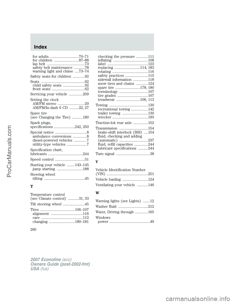 FORD E-150 2007 Owners Manual for adults .............................70–71
for children .........................87–88
lap belt ......................................73
safety belt maintenance ...........78
warning light and FORD E-150 2007 Owners Manual for adults .............................70–71
for children .........................87–88
lap belt ......................................73
safety belt maintenance ...........78
warning light and