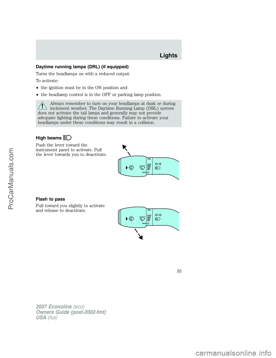 FORD E-150 2007  Owners Manual Daytime running lamps (DRL) (if equipped)
Turns the headlamps on with a reduced output.
To activate:
•the ignition must be in the ON position and
•the headlamp control is in the OFF or parking lam