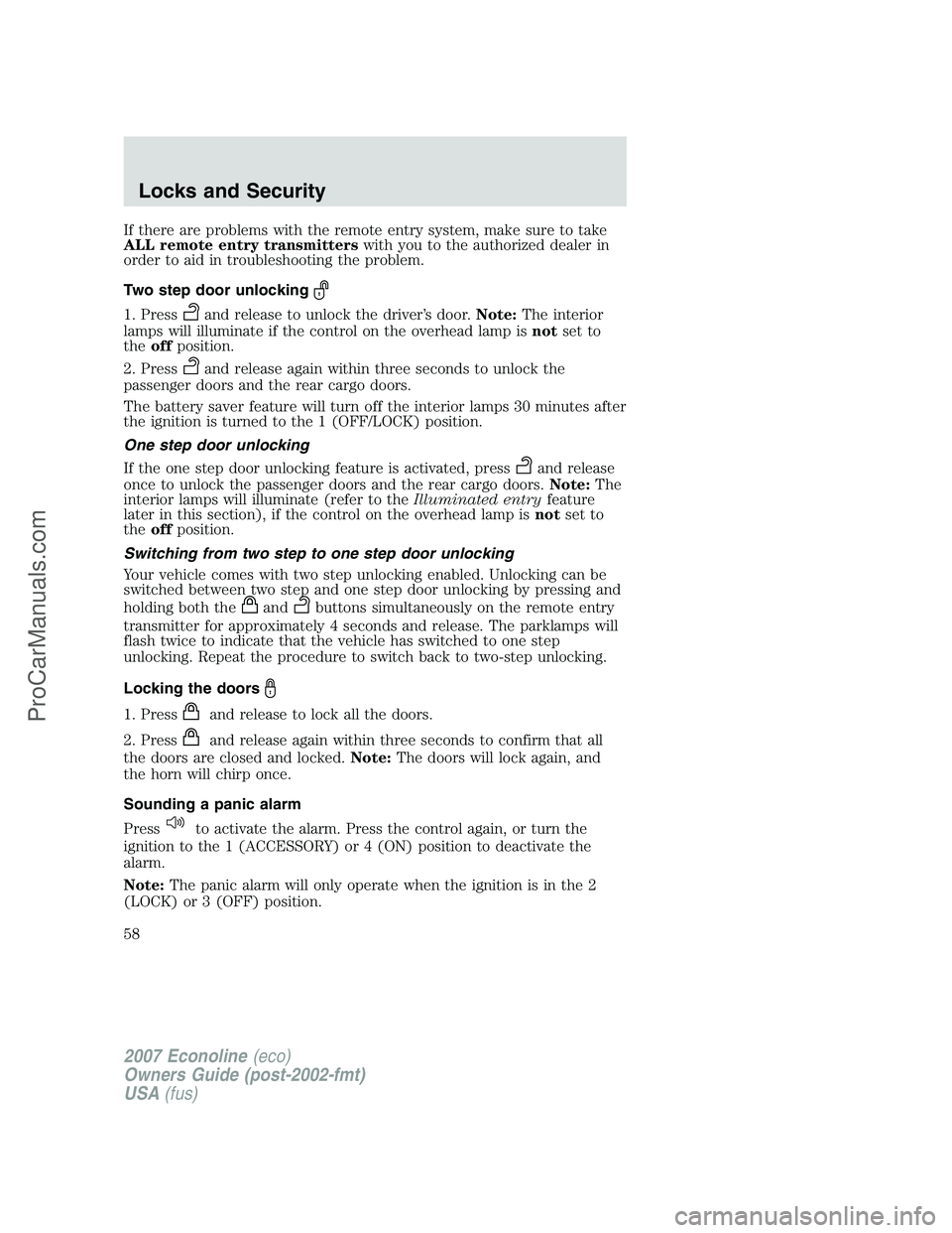FORD E-150 2007 Owners Manual If there are problems with the remote entry system, make sure to take
ALL remote entry transmitterswith you to the authorized dealer in
order to aid in troubleshooting the problem.
Two step door unloc FORD E-150 2007 Owners Manual If there are problems with the remote entry system, make sure to take
ALL remote entry transmitterswith you to the authorized dealer in
order to aid in troubleshooting the problem.
Two step door unloc
