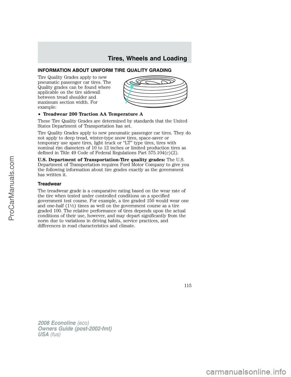 FORD E-150 2008  Owners Manual INFORMATION ABOUT UNIFORM TIRE QUALITY GRADING
Tire Quality Grades apply to new
pneumatic passenger car tires. The
Quality grades can be found where
applicable on the tire sidewall
between tread shoul