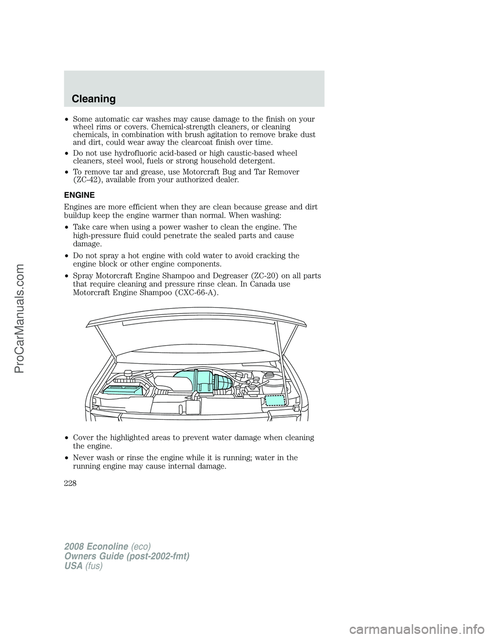 FORD E-150 2008  Owners Manual •Some automatic car washes may cause damage to the finish on your
wheel rims or covers. Chemical-strength cleaners, or cleaning
chemicals, in combination with brush agitation to remove brake dust
an