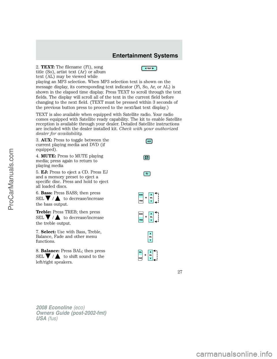 FORD E-150 2008  Owners Manual 2.TEXT:The filename (Fi), song
title (So), artist text (Ar) or album
text (AL) may be viewed while
playing an MP3 selection. When MP3 selection text is shown on the
message display, its corresponding 