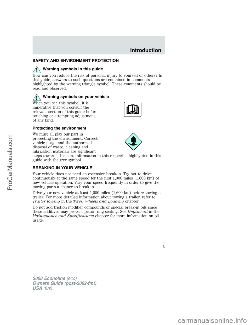 FORD E-150 2008  Owners Manual SAFETY AND ENVIRONMENT PROTECTION
Warning symbols in this guide
How can you reduce the risk of personal injury to yourself or others? In
this guide, answers to such questions are contained in comments