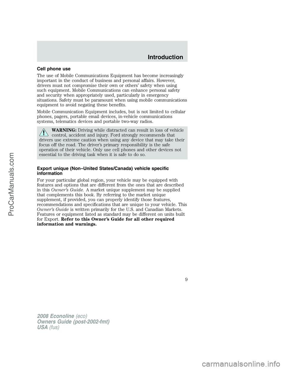 FORD E-150 2008  Owners Manual Cell phone use
The use of Mobile Communications Equipment has become increasingly
important in the conduct of business and personal affairs. However,
drivers must not compromise their own or others’