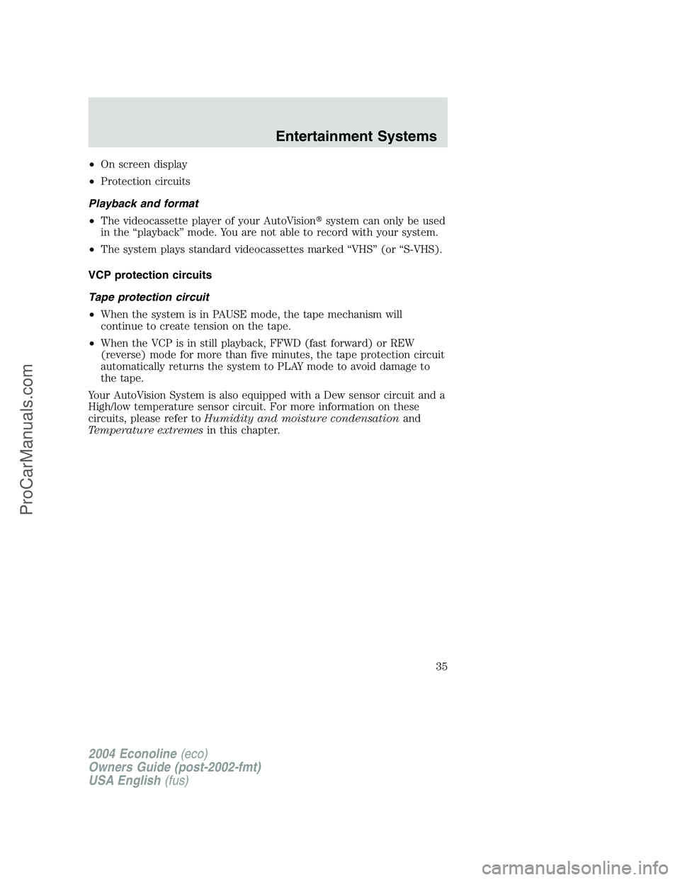 FORD E-250 2004  Owners Manual •On screen display
•Protection circuits
Playback and format
•The videocassette player of your AutoVisionsystem can only be used
in the“playback”mode. You are not able to record with your sy