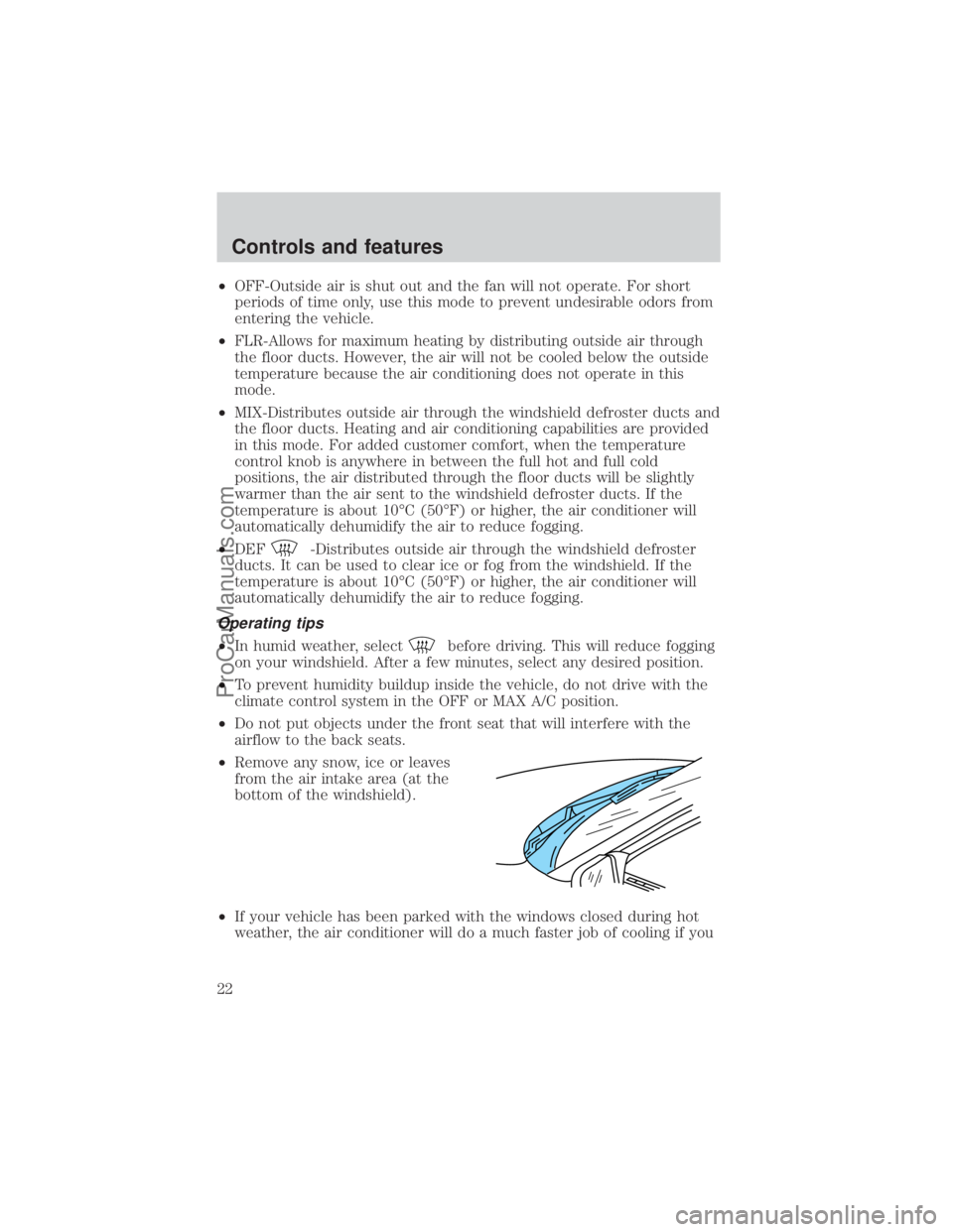 FORD E-250 2000 Owners Manual ²OFF-Outside air is shut out and the fan will not operate. For short
periods of time only, use this mode to prevent undesirable odors from
entering the vehicle.
²FLR-Allows for maximum heating by di FORD E-250 2000 Owners Manual ²OFF-Outside air is shut out and the fan will not operate. For short
periods of time only, use this mode to prevent undesirable odors from
entering the vehicle.
²FLR-Allows for maximum heating by di