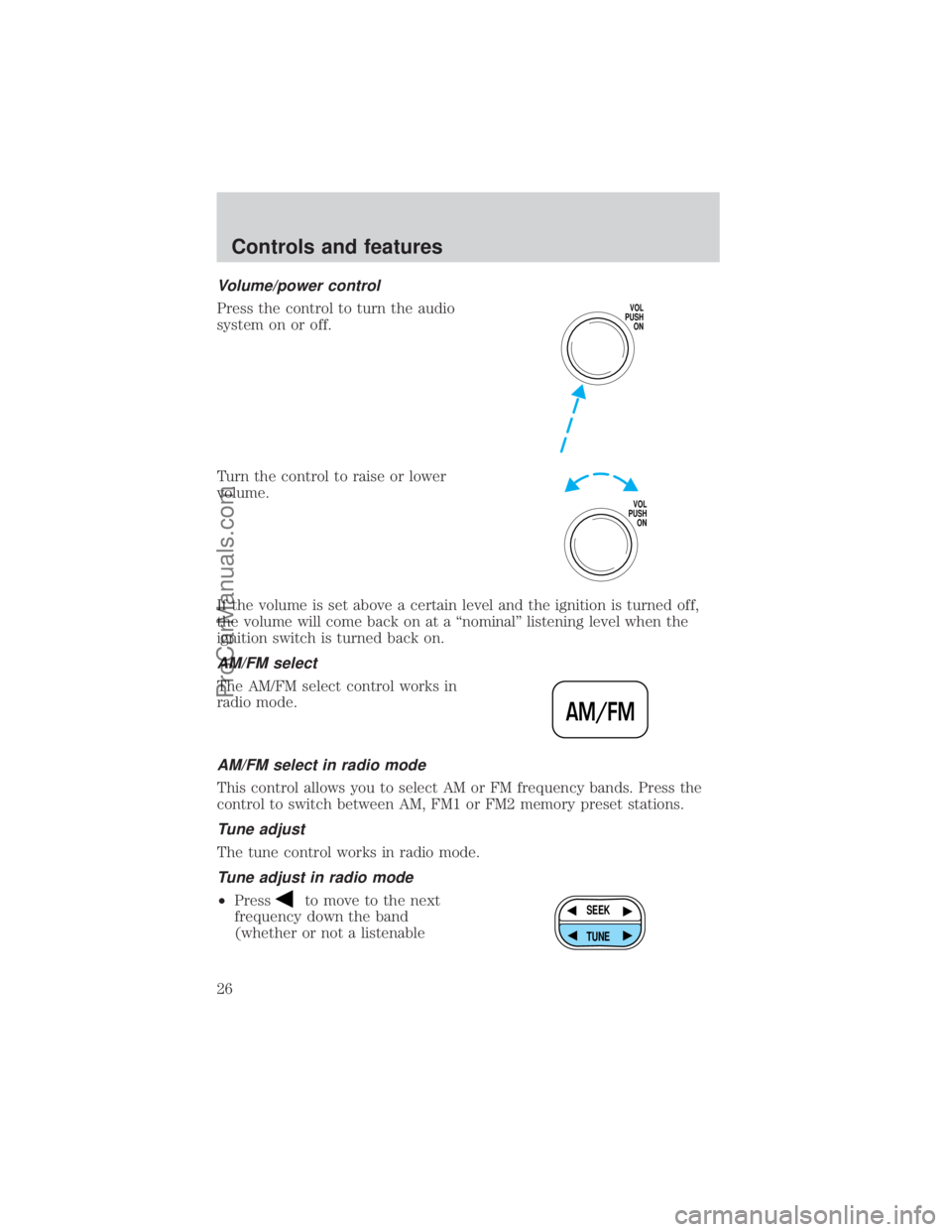 FORD E-250 2000  Owners Manual Volume/power control
Press the control to turn the audio
system on or off.
Turn the control to raise or lower
volume.
If the volume is set above a certain level and the ignition is turned off,
the vol