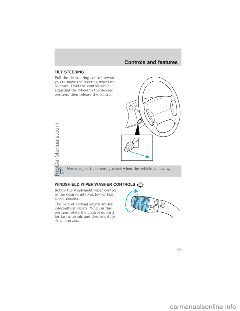 FORD E-250 2000  Owners Manual TILT STEERING
Pull the tilt steering control toward
you to move the steering wheel up
or down. Hold the control while
adjusting the wheel to the desired
position, then release the control.
Never adjus