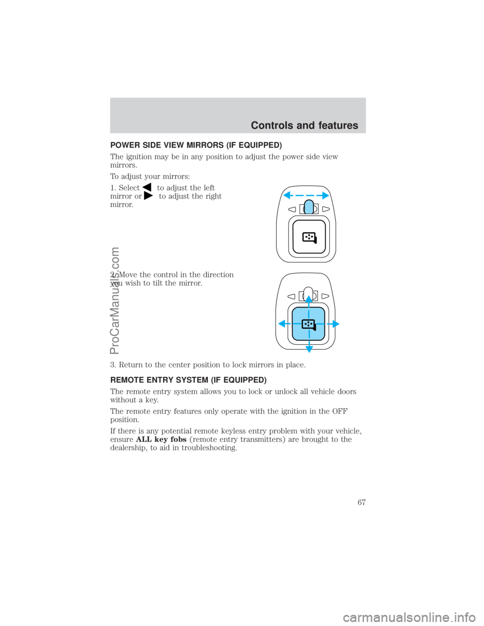 FORD E-250 2000  Owners Manual POWER SIDE VIEW MIRRORS (IF EQUIPPED)
The ignition may be in any position to adjust the power side view
mirrors.
To adjust your mirrors:
1. Select
to adjust the left
mirror or
to adjust the right
mirr